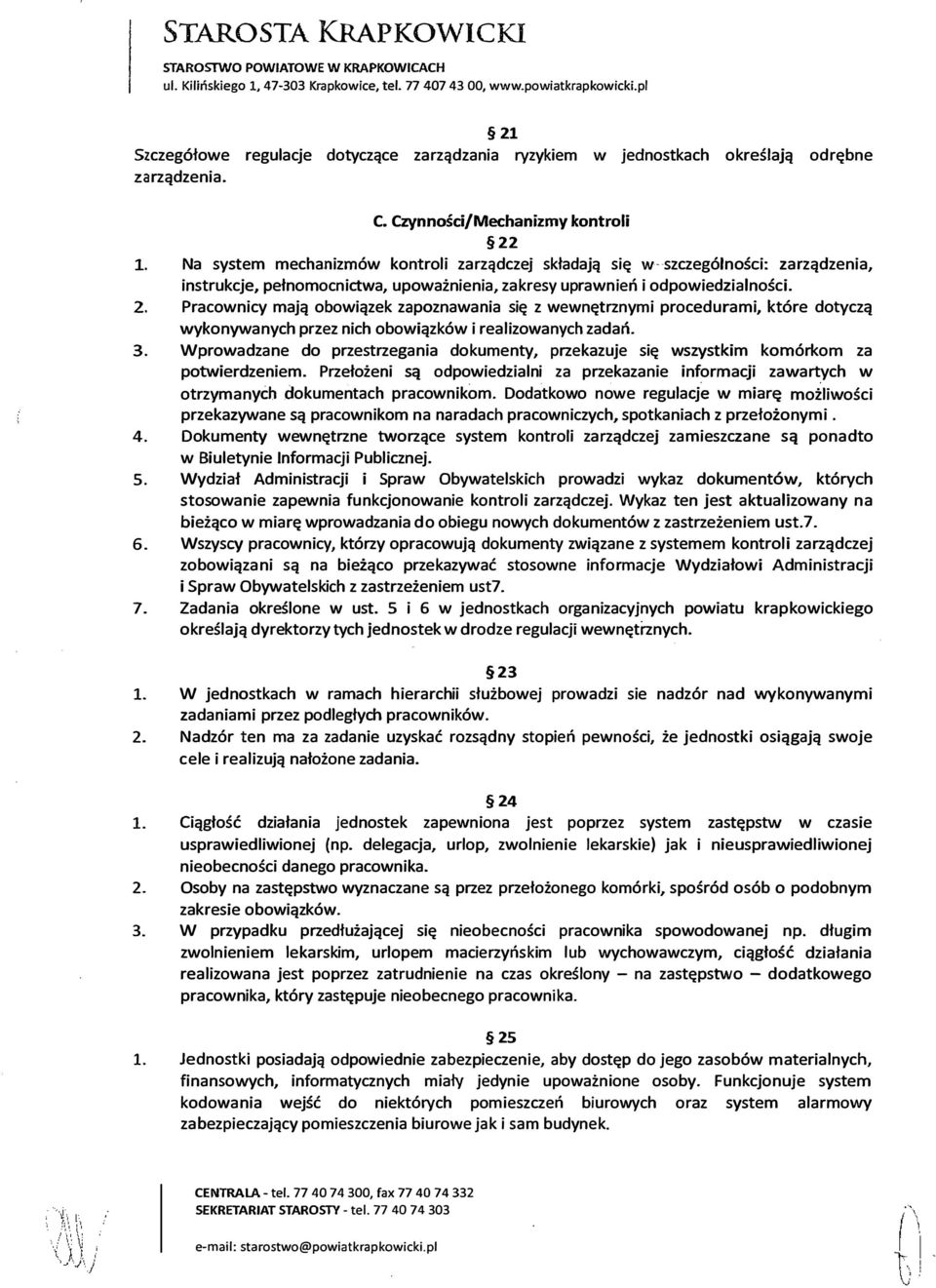 Na system mechanizmów kontroli zarządczej składają się w szczególności: zarządzenia, instrukcje, pełnomocnictwa, upoważnienia, zakresy uprawnień i odpowiedzialności. 2.