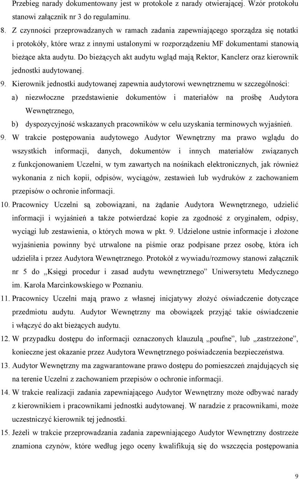 Do bieżących akt audytu wgląd mają Rektor, Kanclerz oraz kierownik jednostki audytowanej. 9.