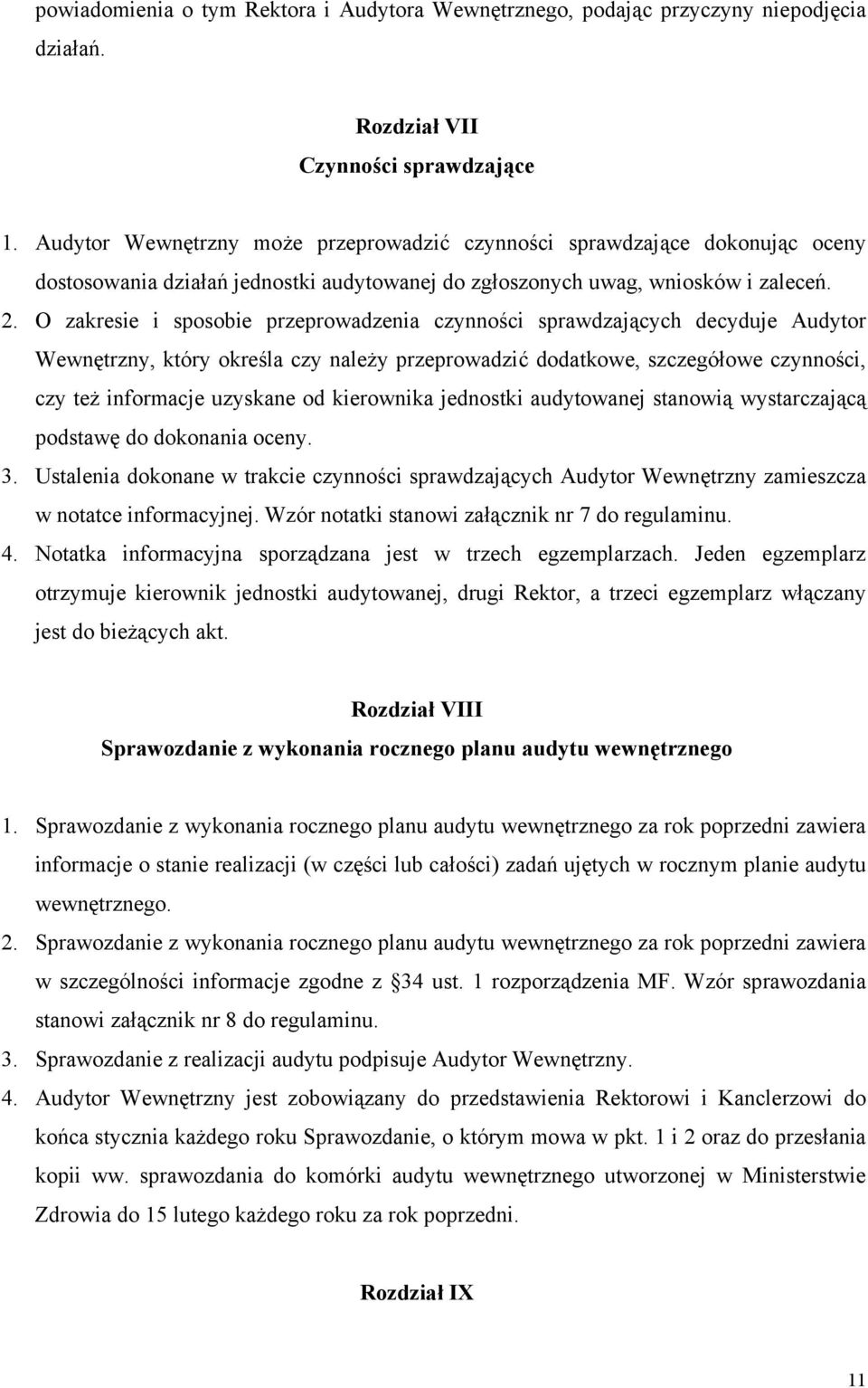 O zakresie i sposobie przeprowadzenia czynności sprawdzających decyduje Audytor Wewnętrzny, który określa czy należy przeprowadzić dodatkowe, szczegółowe czynności, czy też informacje uzyskane od