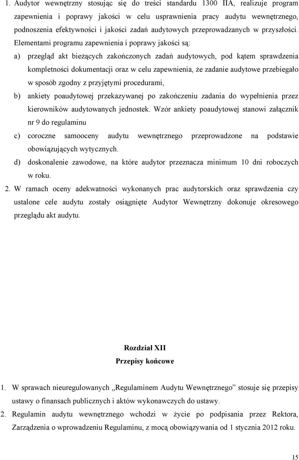 Elementami programu zapewnienia i poprawy jakości są: a) przegląd akt bieżących zakończonych zadań audytowych, pod kątem sprawdzenia kompletności dokumentacji oraz w celu zapewnienia, że zadanie