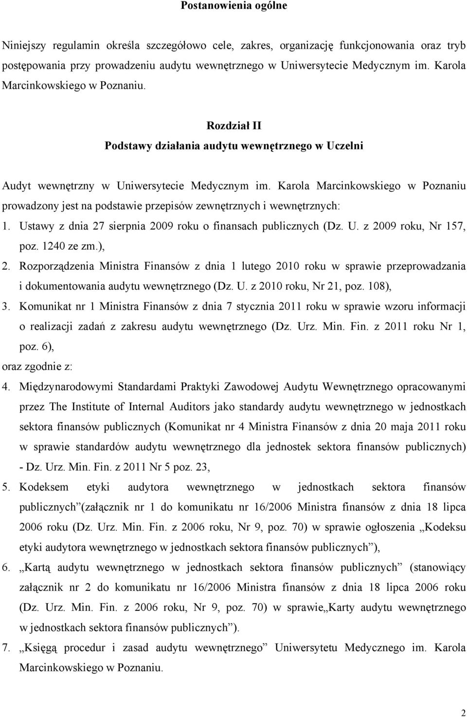 Karola Marcinkowskiego w Poznaniu prowadzony jest na podstawie przepisów zewnętrznych i wewnętrznych: 1. Ustawy z dnia 27 sierpnia 2009 roku o finansach publicznych (Dz. U. z 2009 roku, Nr 157, poz.