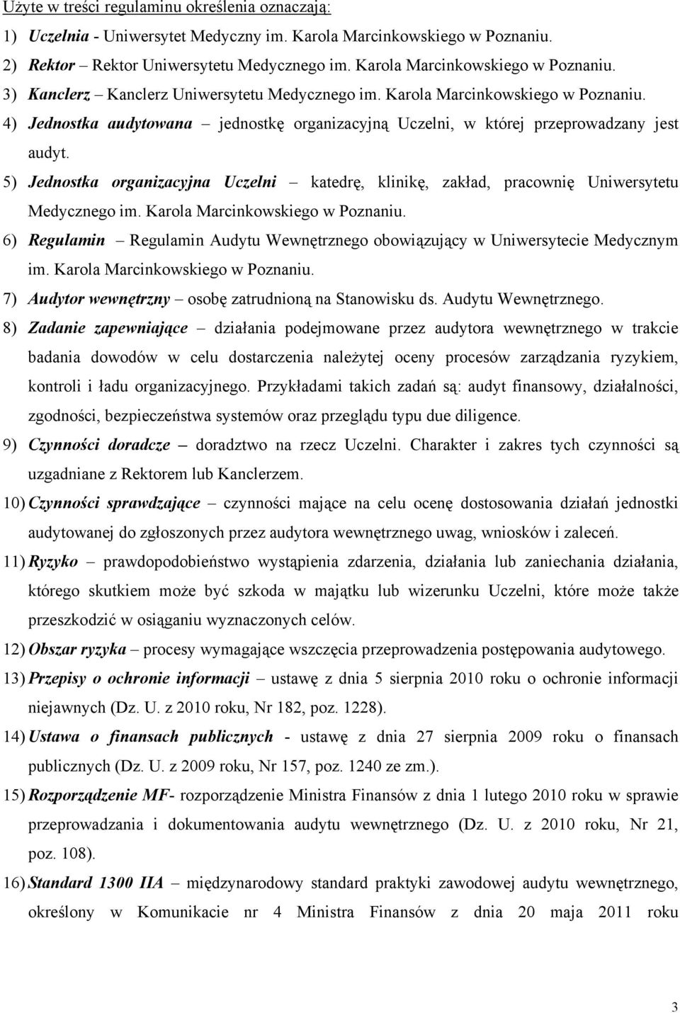 4) Jednostka audytowana jednostkę organizacyjną Uczelni, w której przeprowadzany jest audyt. 5) Jednostka organizacyjna Uczelni katedrę, klinikę, zakład, pracownię Uniwersytetu Medycznego im.