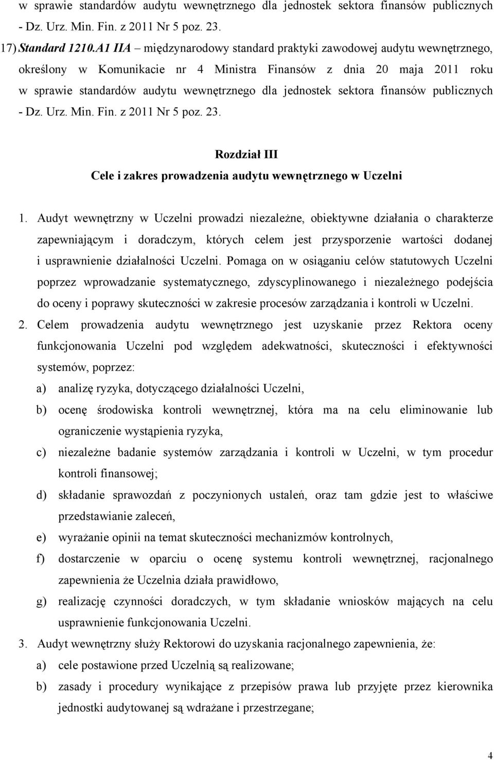 sektora finansów publicznych - Dz. Urz. Min. Fin. z 2011 Nr 5 poz. 23. Rozdział III Cele i zakres prowadzenia audytu wewnętrznego w Uczelni 1.