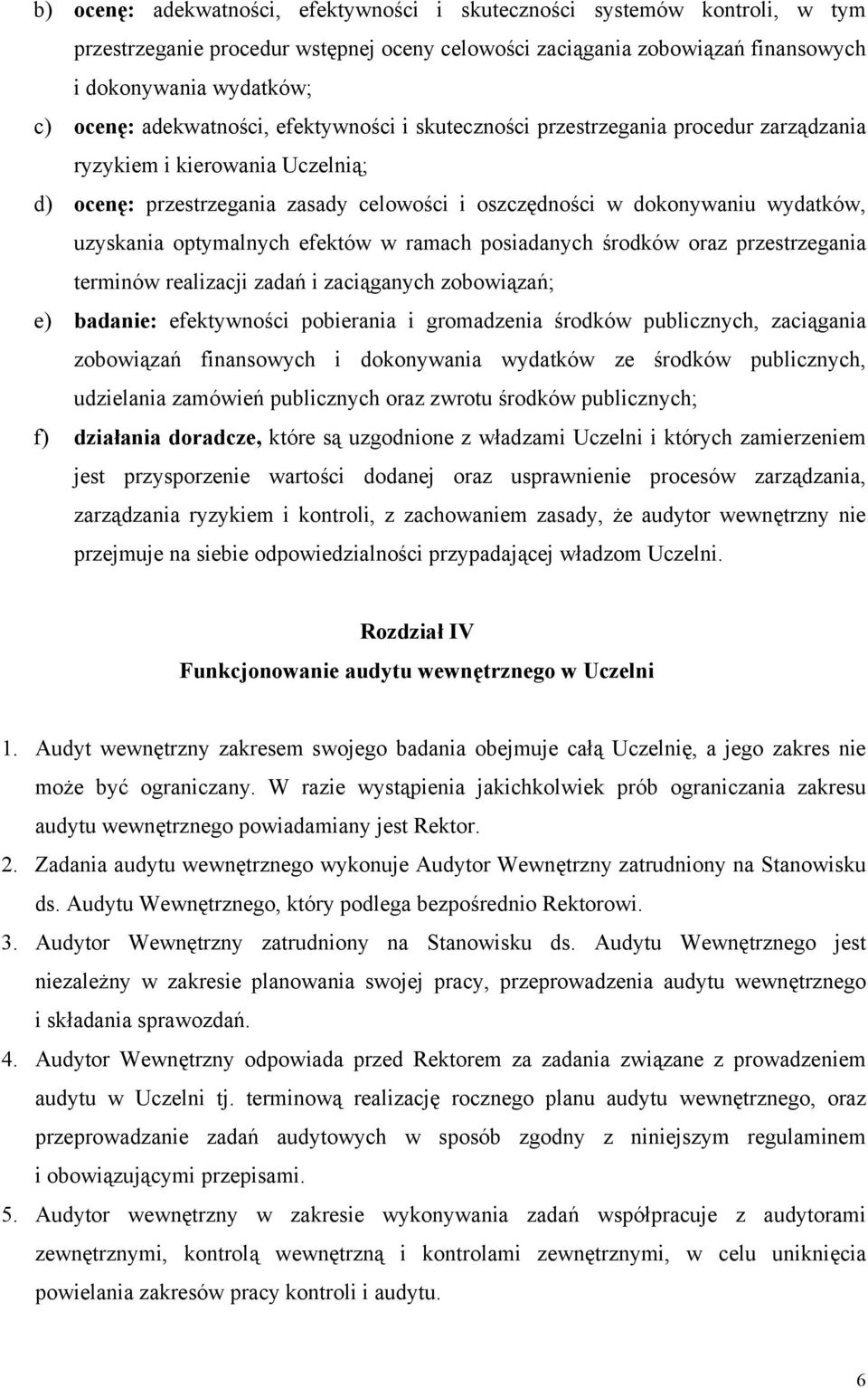 uzyskania optymalnych efektów w ramach posiadanych środków oraz przestrzegania terminów realizacji zadań i zaciąganych zobowiązań; e) badanie: efektywności pobierania i gromadzenia środków