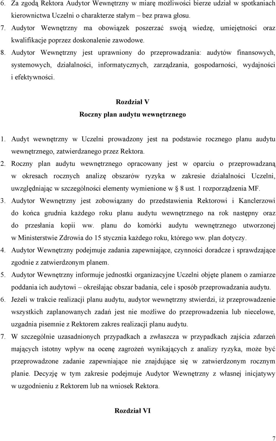 Audytor Wewnętrzny jest uprawniony do przeprowadzania: audytów finansowych, systemowych, działalności, informatycznych, zarządzania, gospodarności, wydajności i efektywności.