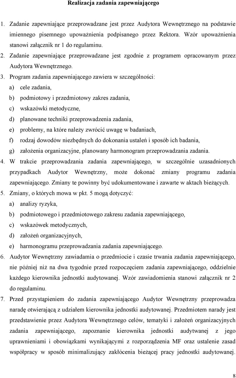 Program zadania zapewniającego zawiera w szczególności: a) cele zadania, b) podmiotowy i przedmiotowy zakres zadania, c) wskazówki metodyczne, d) planowane techniki przeprowadzenia zadania, e)