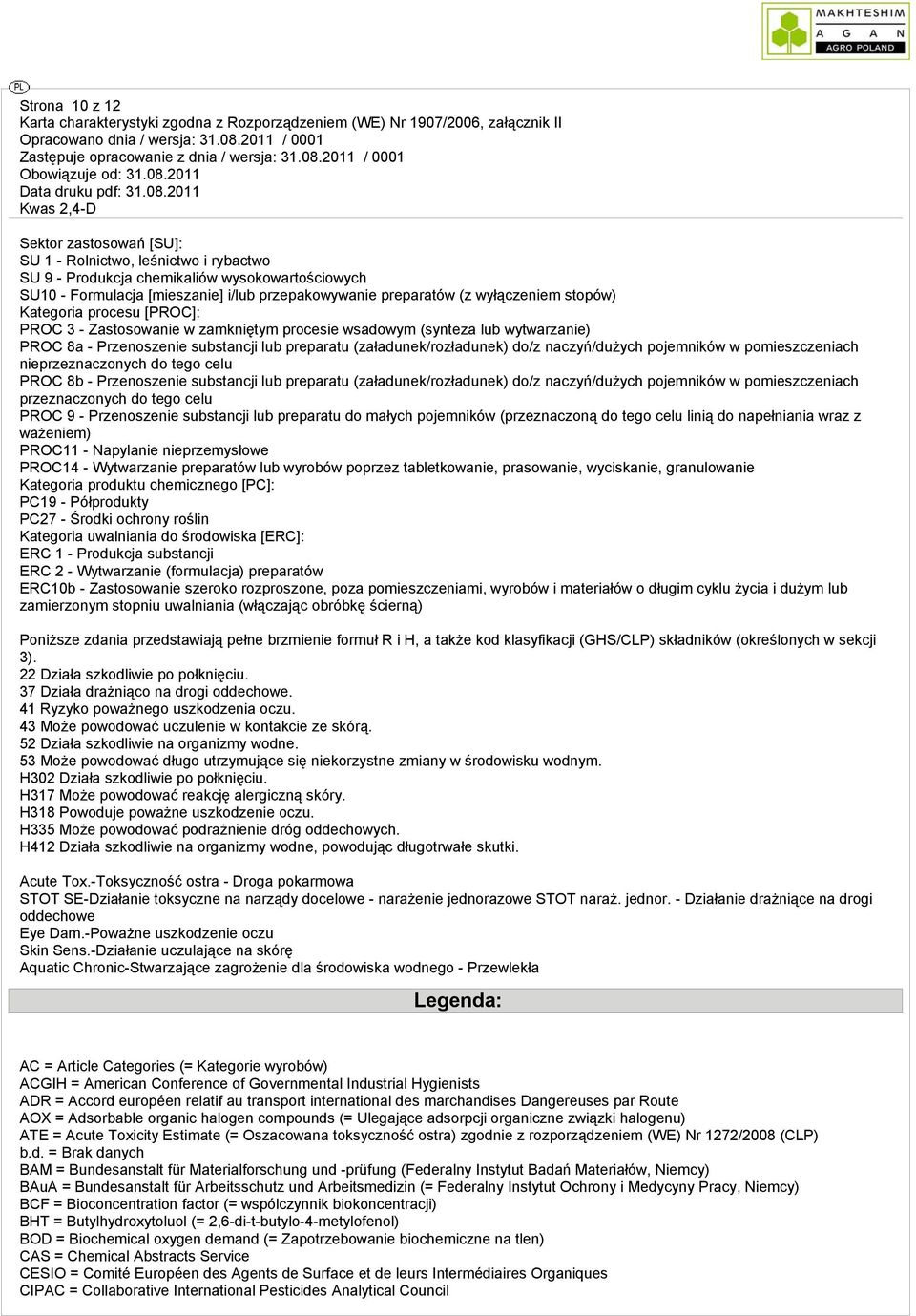 do/z naczyń/dużych pojemników w pomieszczeniach nieprzeznaczonych do tego celu PROC 8b - Przenoszenie substancji lub preparatu (załadunek/rozładunek) do/z naczyń/dużych pojemników w pomieszczeniach