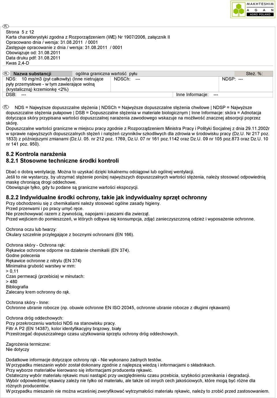 dopuszczalne stężenia NDSCh = Najwyższe dopuszczalne stężenia chwilowe NDSP = Najwyższe dopuszczalne stężenia pułapowe DSB = Dopuszczalne stężenia w materiale biologicznym Inne Informacje: skóra =