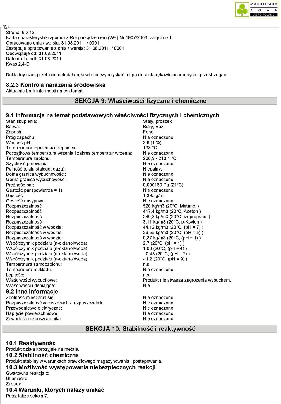 1 Informacje na temat podstawowych właściwości fizycznych i chemicznych Stan skupienia: Stały, proszek Barwa: Biały, Beż Zapach: Fenol Próg zapachu: Wartość ph: 2,8 (1 %) Temperatura