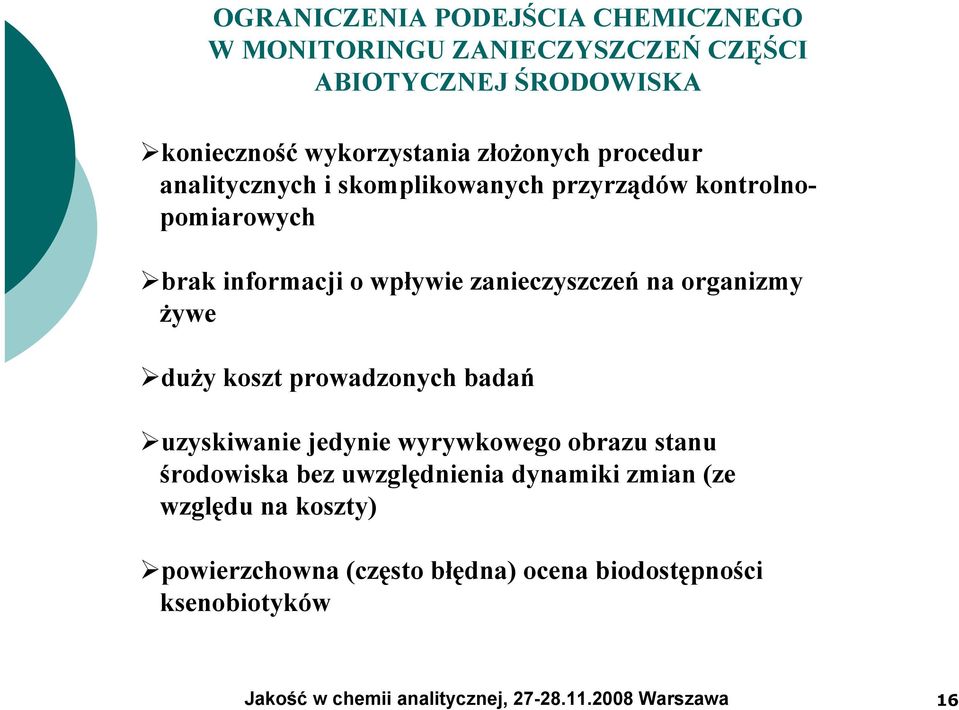 wpływie zanieczyszczeń na organizmy żywe duży koszt prowadzonych badań uzyskiwanie jedynie wyrywkowego obrazu stanu