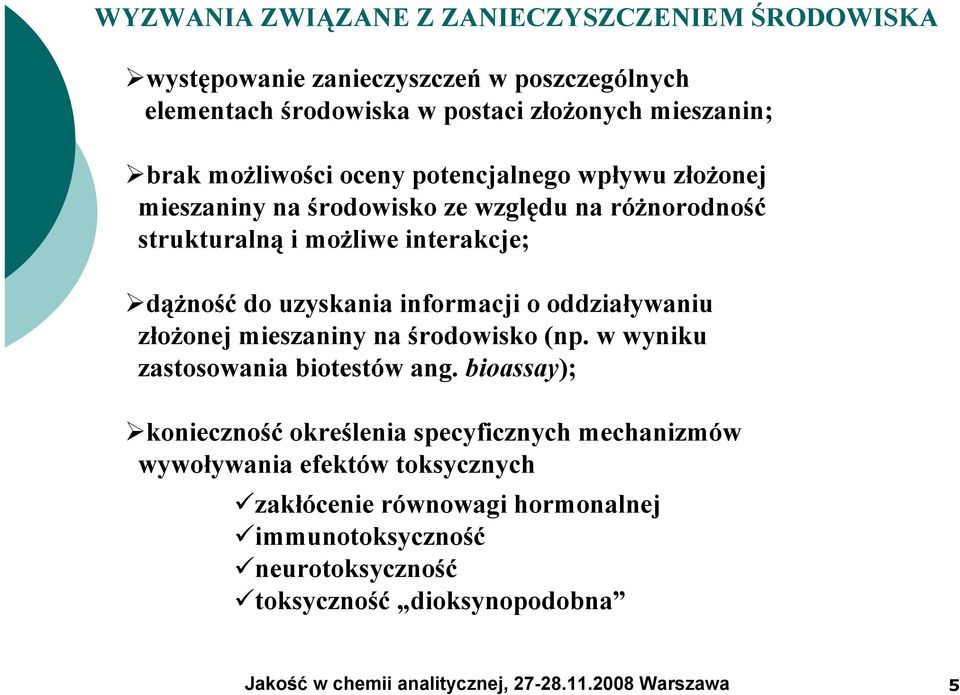 uzyskania informacji o oddziaływaniu złożonej mieszaniny na środowisko (np. w wyniku zastosowania biotestów ang.