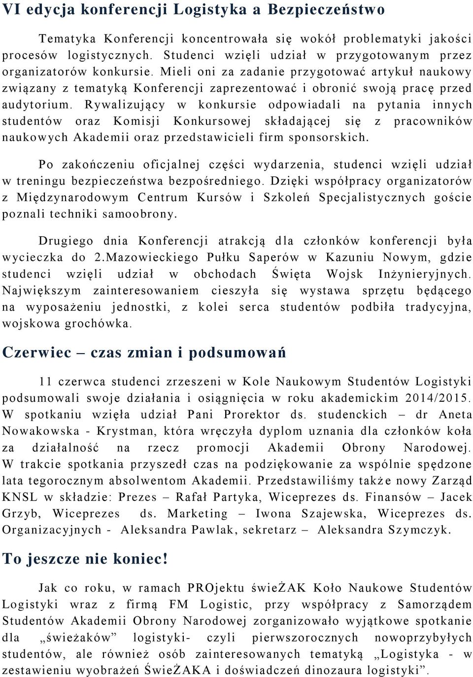 Mieli oni za zadanie przygotować artykuł naukowy związany z tematyką Konferencji zaprezentować i obronić swoją pracę przed audytorium.