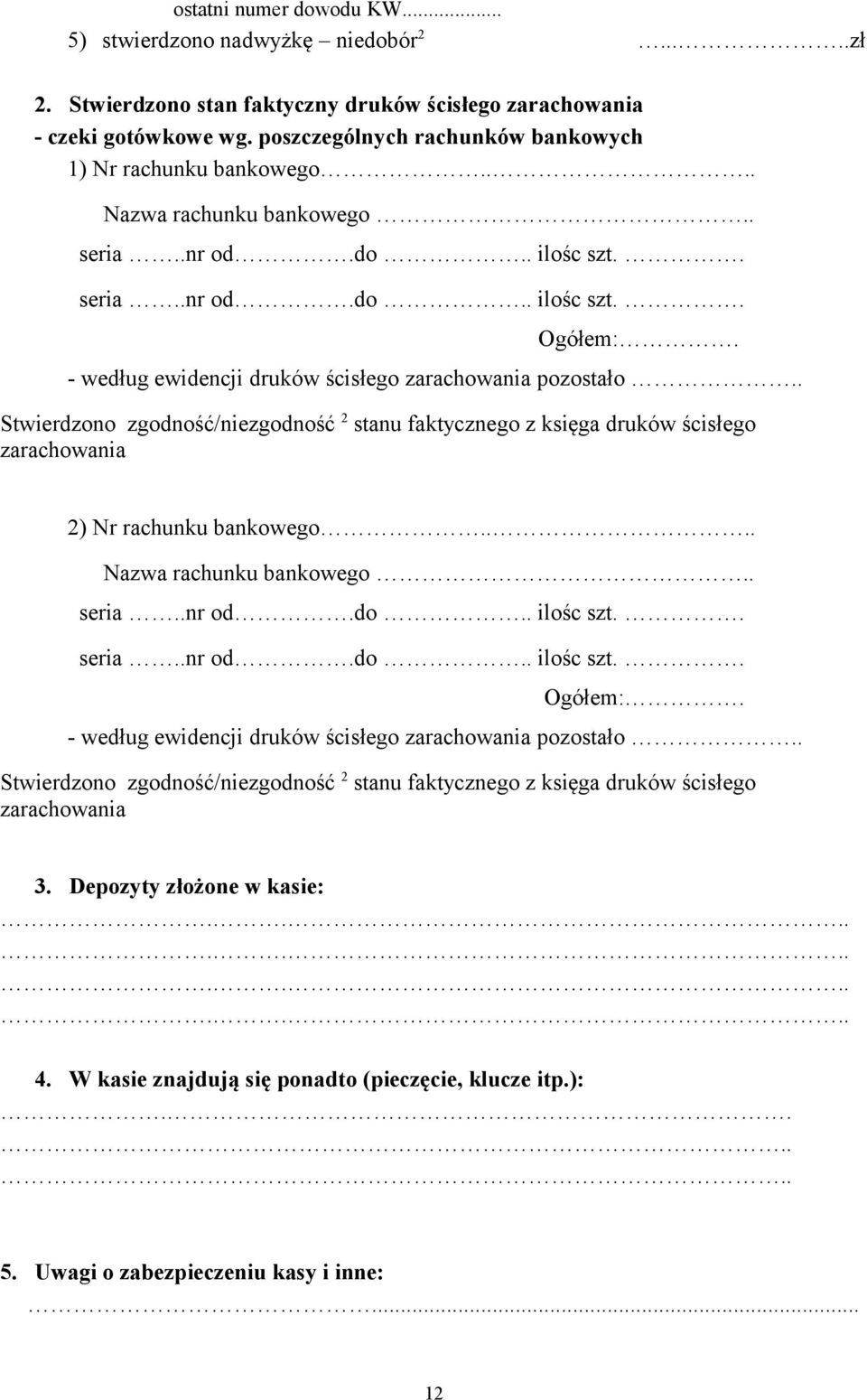 - według ewidencji druków ścisłego zarachowania pozostało.. Stwierdzono zgodność/niezgodność 2 stanu faktycznego z księga druków ścisłego zarachowania 2) Nr rachunku bankowego.