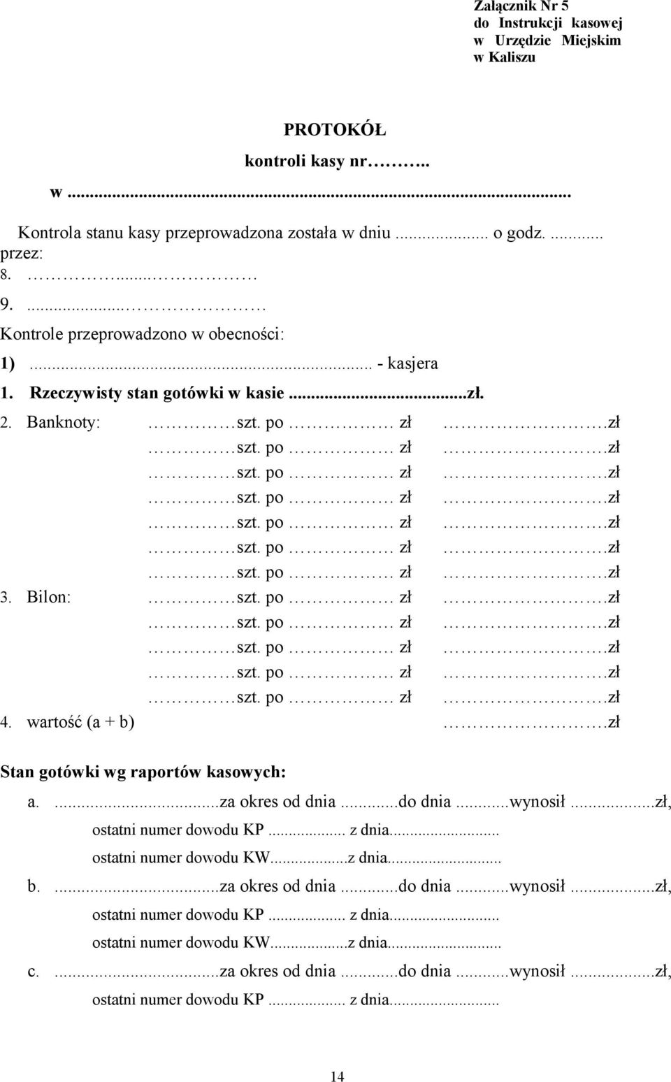 zł Stan gotówki wg raportów kasowych: a....za okres od dnia...do dnia...wynosił...zł, ostatni numer dowodu KP... z dnia... ostatni numer dowodu KW...z dnia... b.