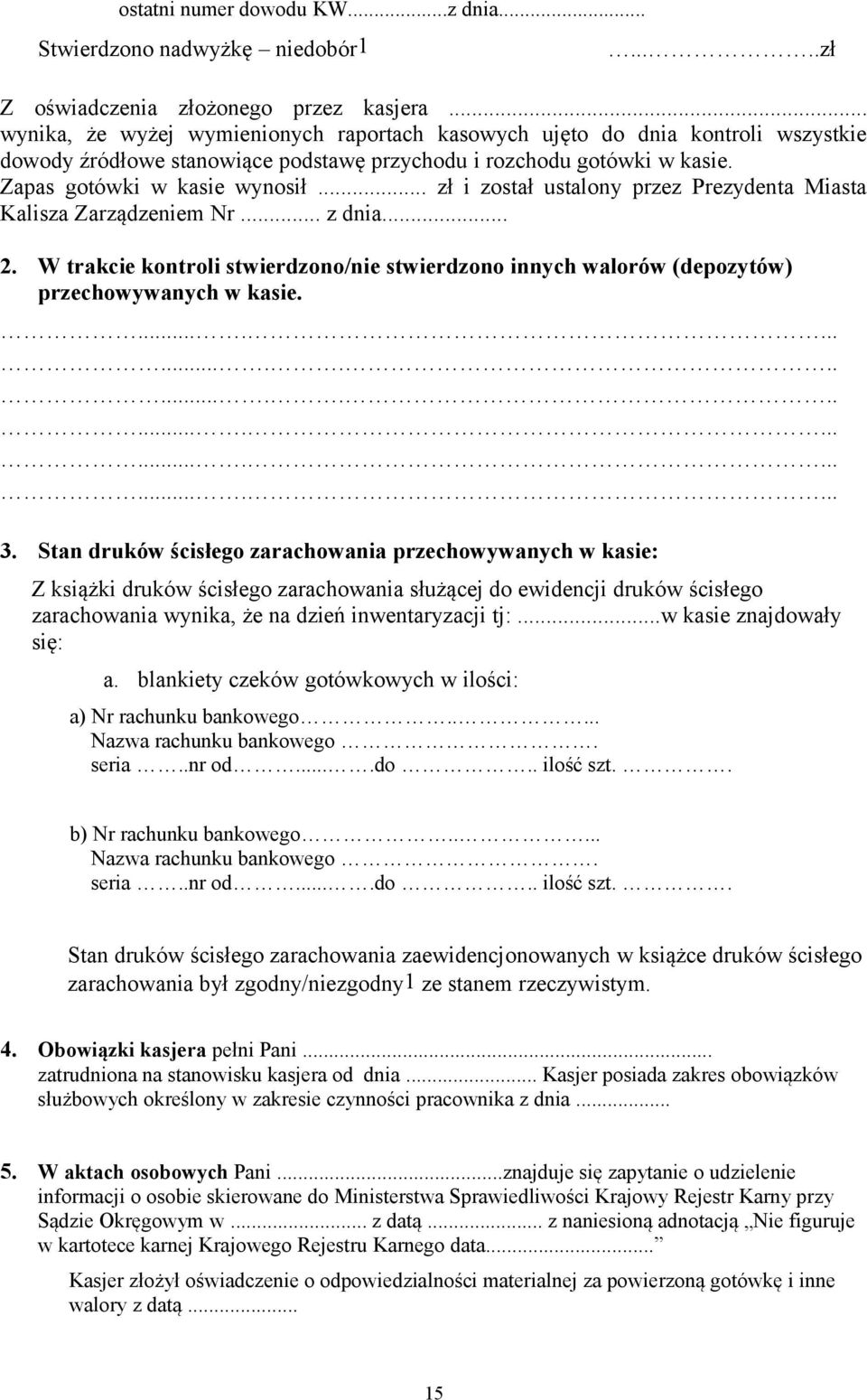 .. zł i został ustalony przez Prezydenta Miasta Kalisza Zarządzeniem Nr... z dnia... 2. W trakcie kontroli stwierdzono/nie stwierdzono innych walorów (depozytów) przechowywanych w kasie........................................... 3.