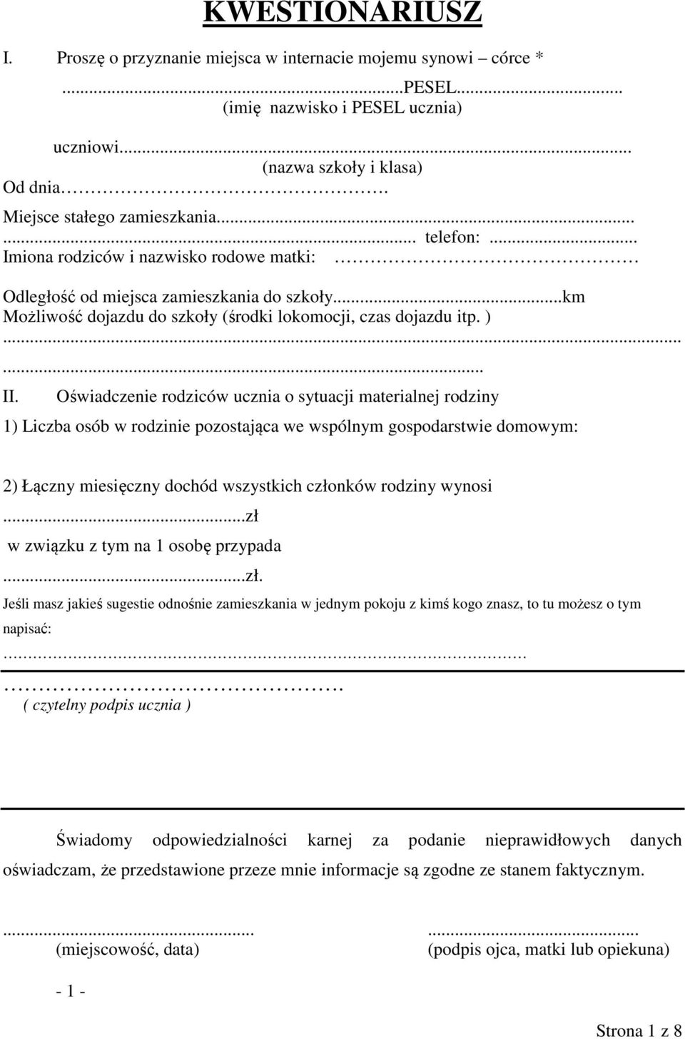 Oświadczenie rodziców ucznia o sytuacji materialnej rodziny 1) Liczba osób w rodzinie pozostająca we wspólnym gospodarstwie domowym: 2) Łączny miesięczny dochód wszystkich członków rodziny wynosi.