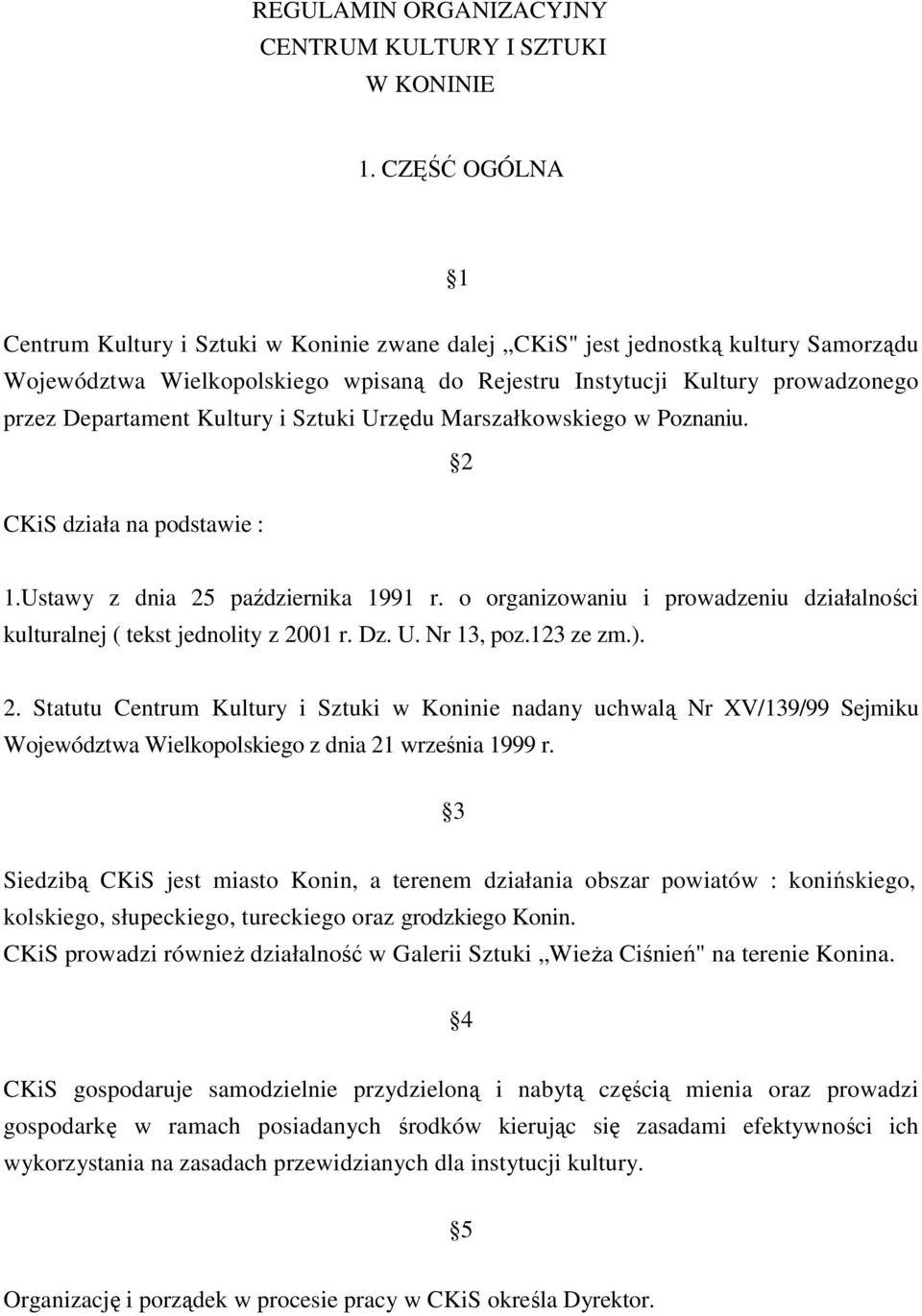 Kultury i Sztuki Urzędu Marszałkowskiego w Poznaniu. 2 CKiS działa na podstawie : 1.Ustawy z dnia 25 października 1991 r.