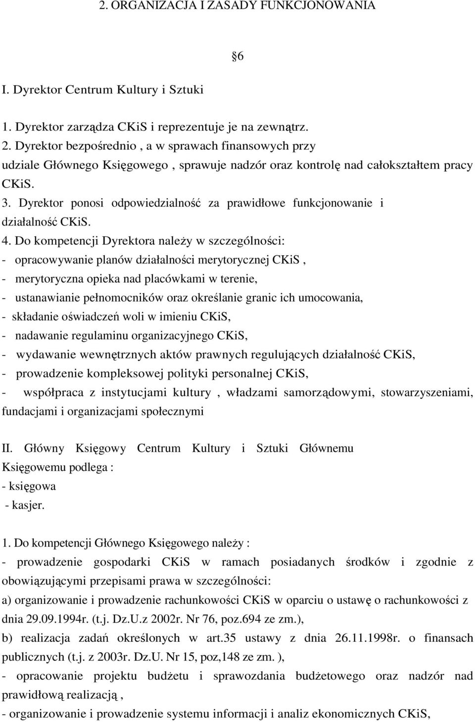 Dyrektor ponosi odpowiedzialność za prawidłowe funkcjonowanie i działalność CKiS. 4.