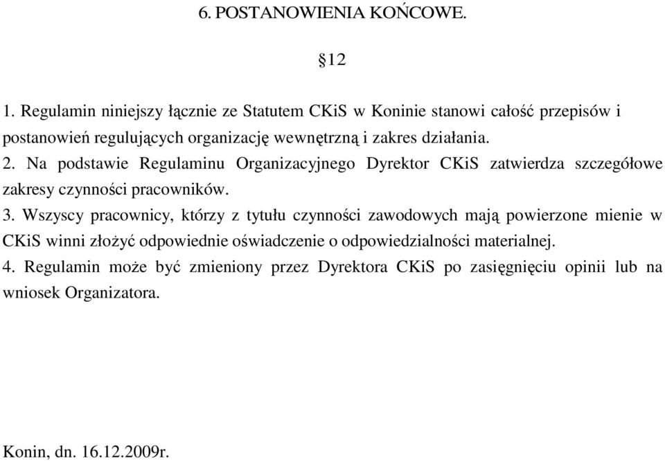 działania. 2. Na podstawie Regulaminu Organizacyjnego Dyrektor CKiS zatwierdza szczegółowe zakresy czynności pracowników. 3.