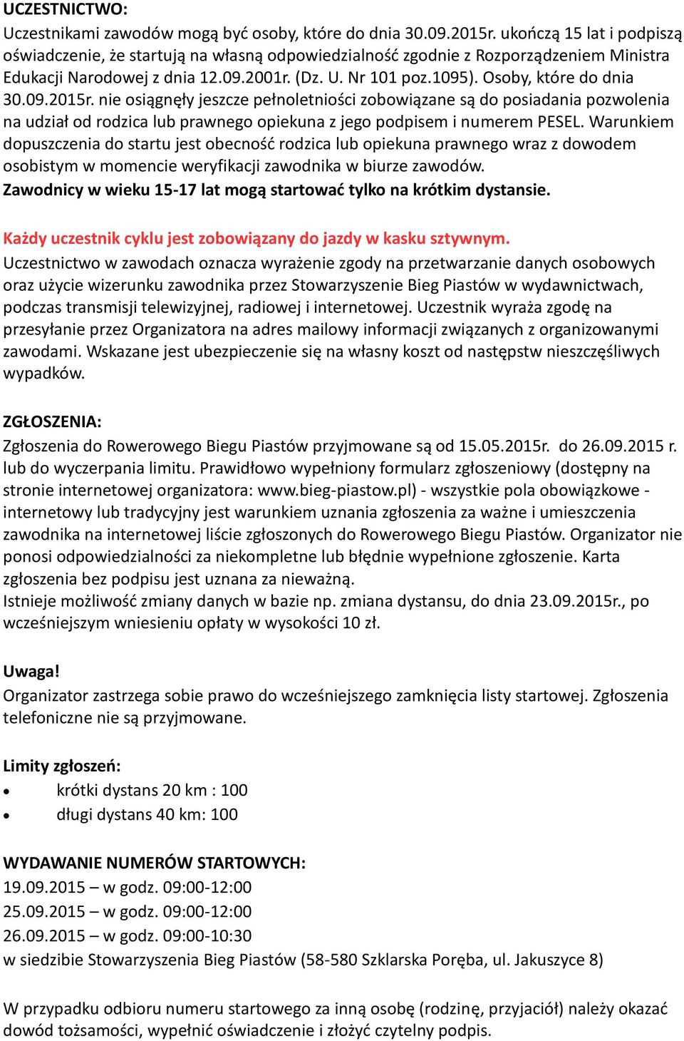 Osoby, które do dnia 30.09.2015r. nie osiągnęły jeszcze pełnoletniości zobowiązane są do posiadania pozwolenia na udział od rodzica lub prawnego opiekuna z jego podpisem i numerem PESEL.