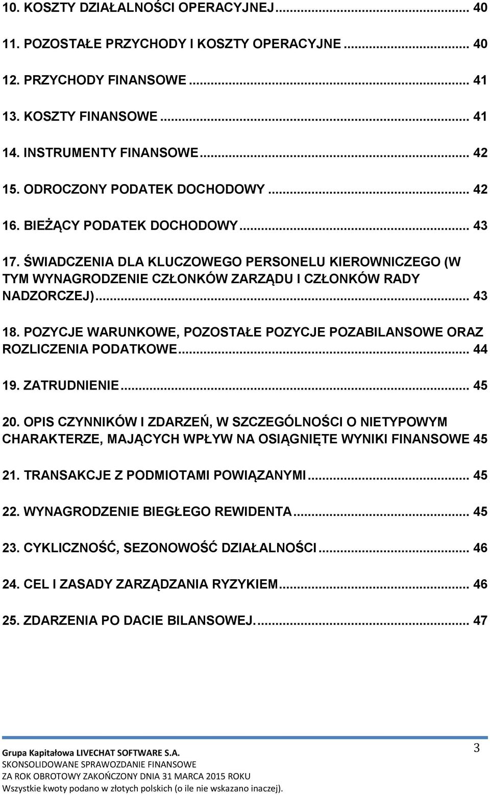 POZYCJE WARUNKOWE, POZOSTAŁE POZYCJE POZABILANSOWE ORAZ ROZLICZENIA PODATKOWE... 44 19. ZATRUDNIENIE... 45 20.