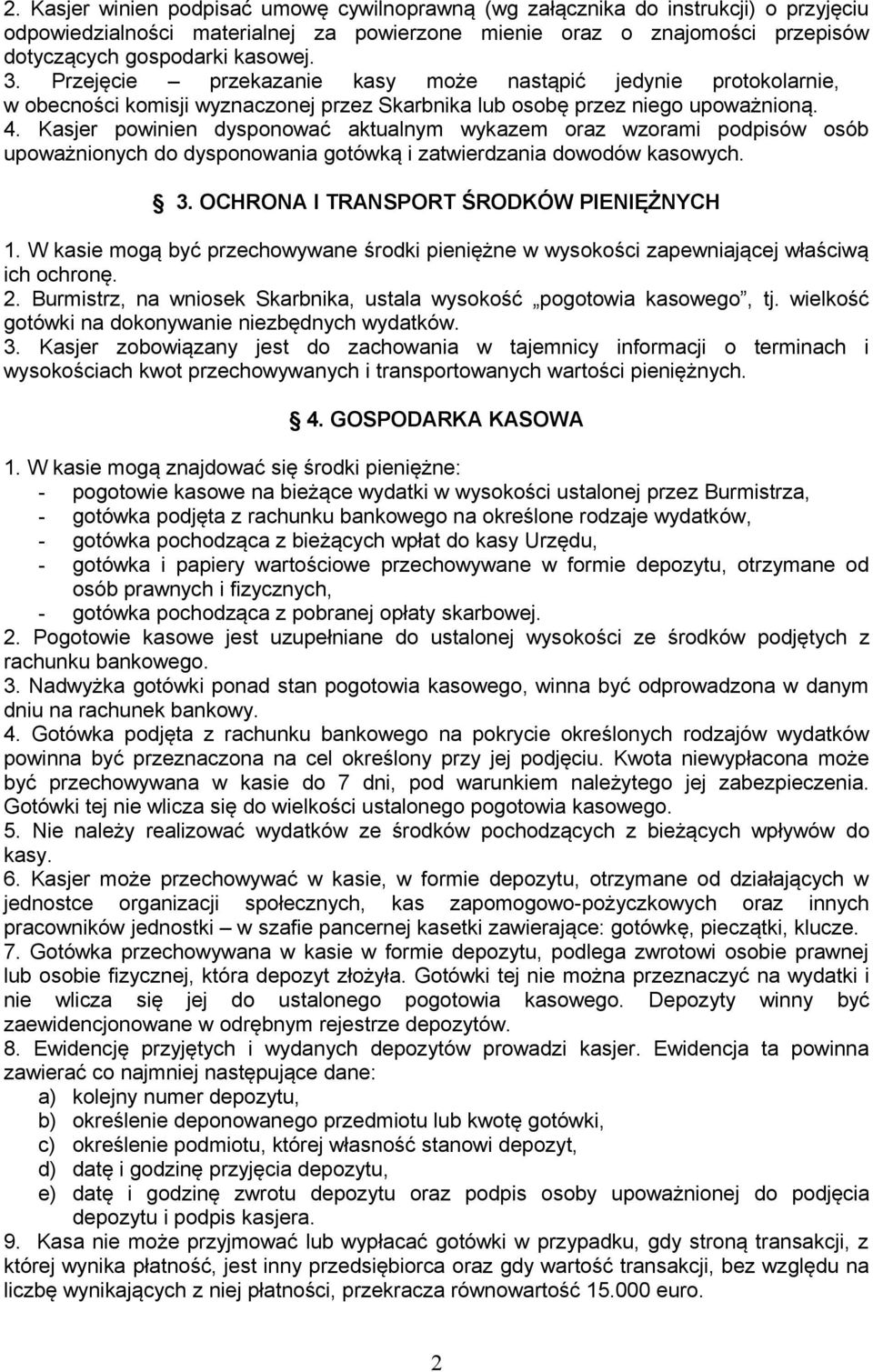 Kasjer powinien dysponować aktualnym wykazem oraz wzorami podpisów osób upoważnionych do dysponowania gotówką i zatwierdzania dowodów kasowych. 3. OCHRONA I TRANSPORT ŚRODKÓW PIENIĘŻNYCH 1.