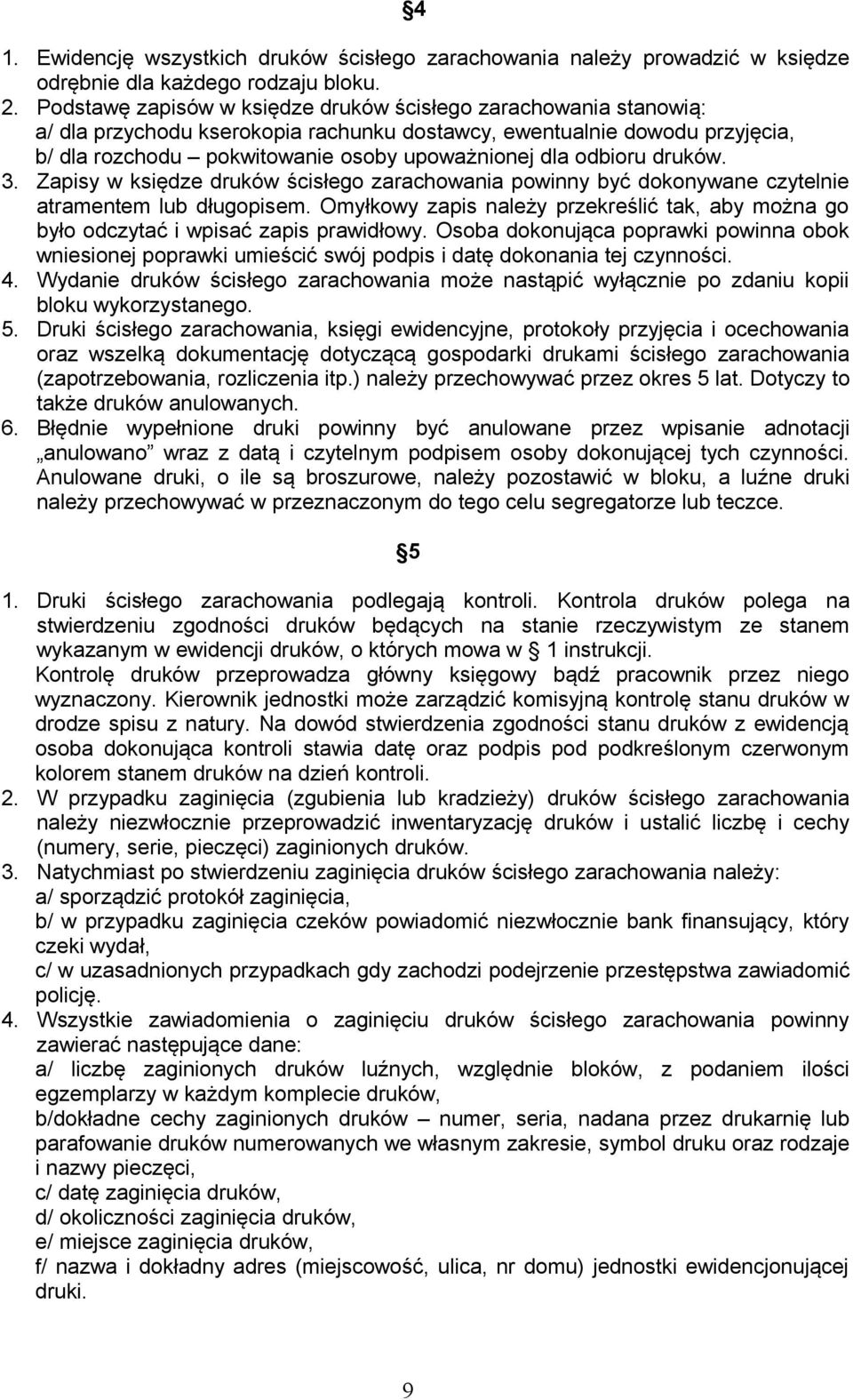 odbioru druków. 3. Zapisy w księdze druków ścisłego zarachowania powinny być dokonywane czytelnie atramentem lub długopisem.