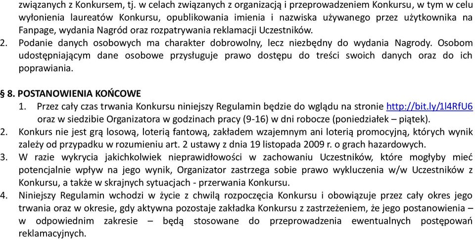 rozpatrywania reklamacji Uczestników. 2. Podanie danych osobowych ma charakter dobrowolny, lecz niezbędny do wydania Nagrody.