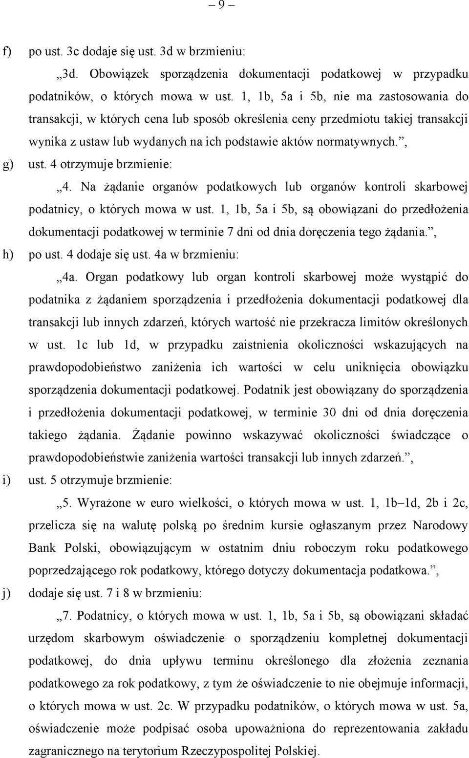 4 otrzymuje brzmienie: 4. Na żądanie organów podatkowych lub organów kontroli skarbowej podatnicy, o których mowa w ust.