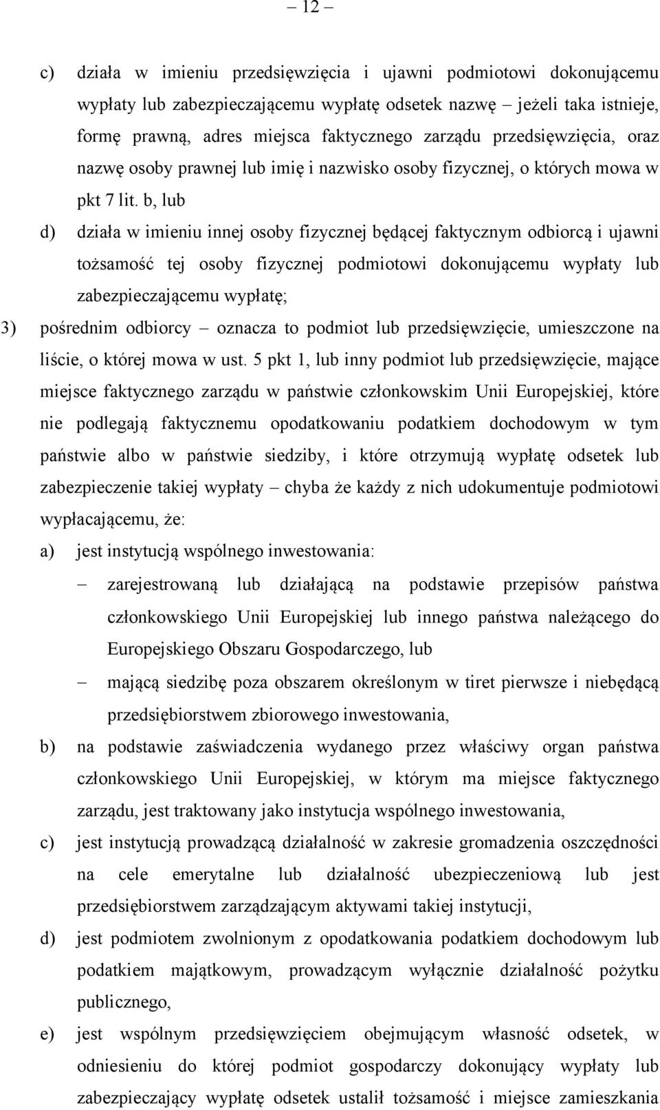 b, lub d) działa w imieniu innej osoby fizycznej będącej faktycznym odbiorcą i ujawni tożsamość tej osoby fizycznej podmiotowi dokonującemu wypłaty lub zabezpieczającemu wypłatę; 3) pośrednim