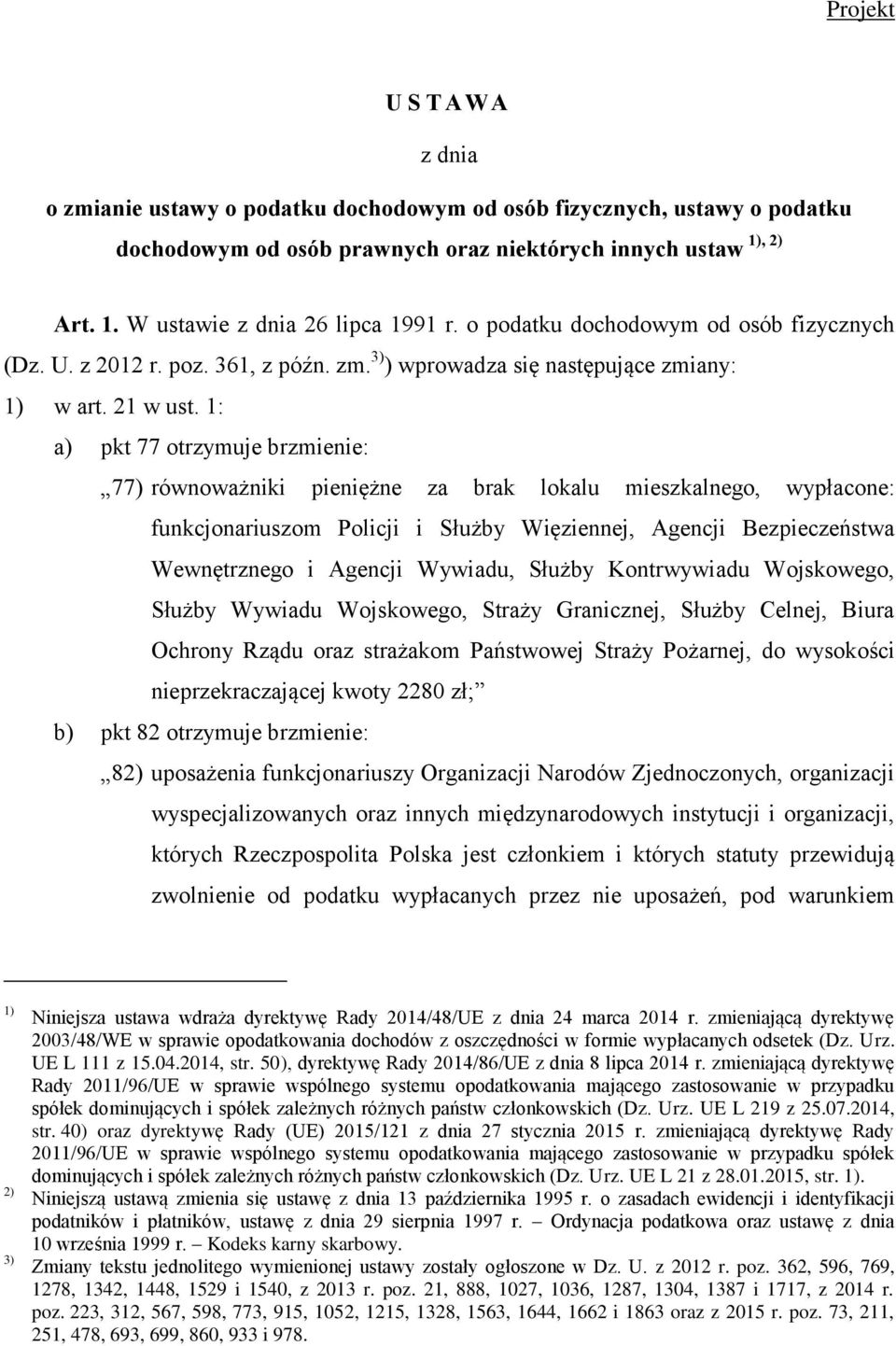 1: a) pkt 77 otrzymuje brzmienie: 77) równoważniki pieniężne za brak lokalu mieszkalnego, wypłacone: funkcjonariuszom Policji i Służby Więziennej, Agencji Bezpieczeństwa Wewnętrznego i Agencji