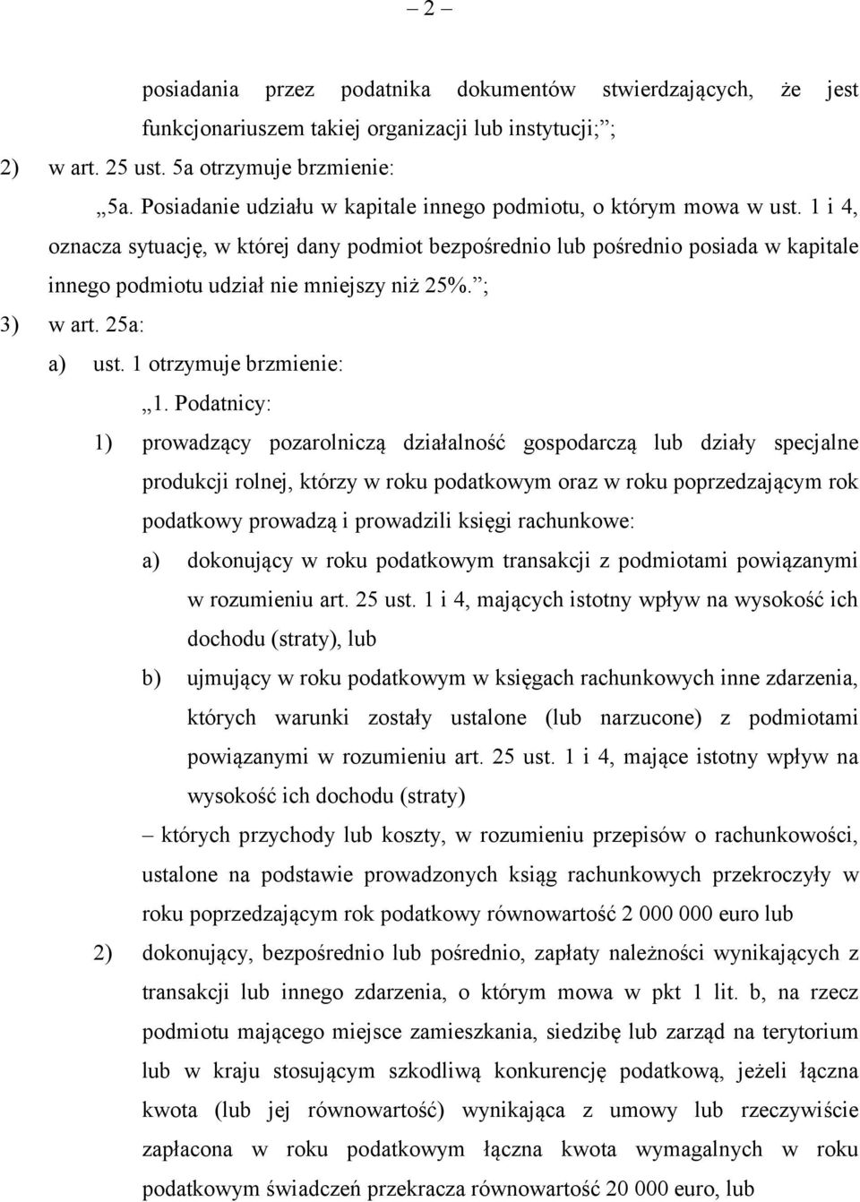 1 i 4, oznacza sytuację, w której dany podmiot bezpośrednio lub pośrednio posiada w kapitale innego podmiotu udział nie mniejszy niż 25%. ; 3) w art. 25a: a) ust. 1 otrzymuje brzmienie: 1.