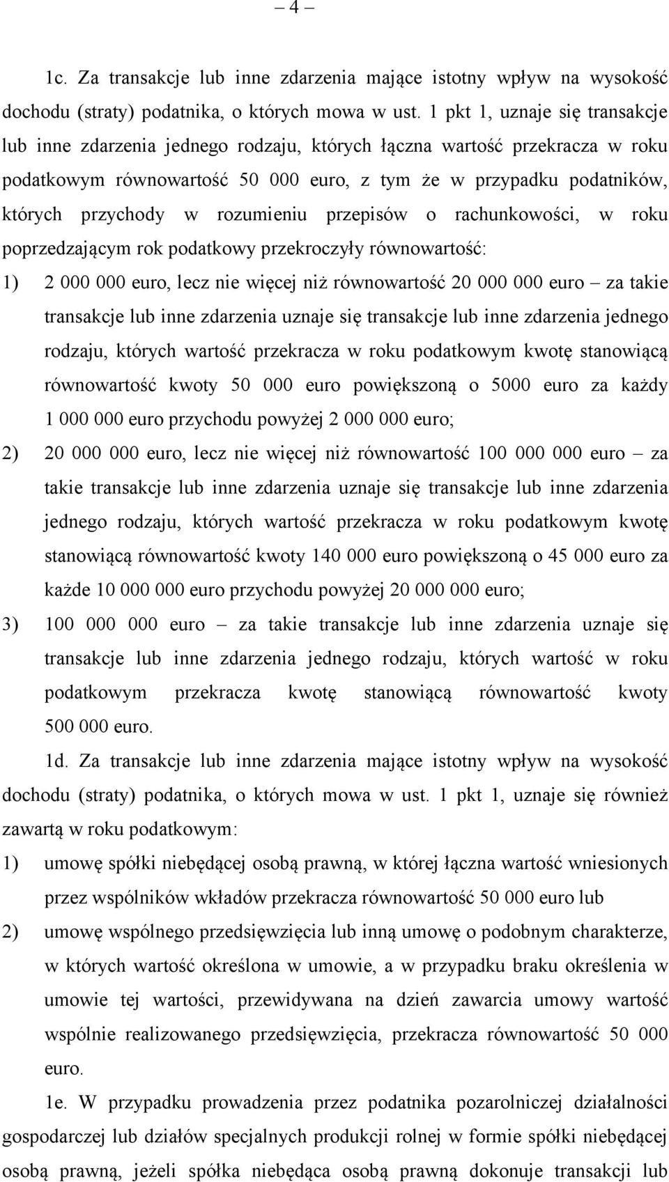 rozumieniu przepisów o rachunkowości, w roku poprzedzającym rok podatkowy przekroczyły równowartość: 1) 2 000 000 euro, lecz nie więcej niż równowartość 20 000 000 euro za takie transakcje lub inne