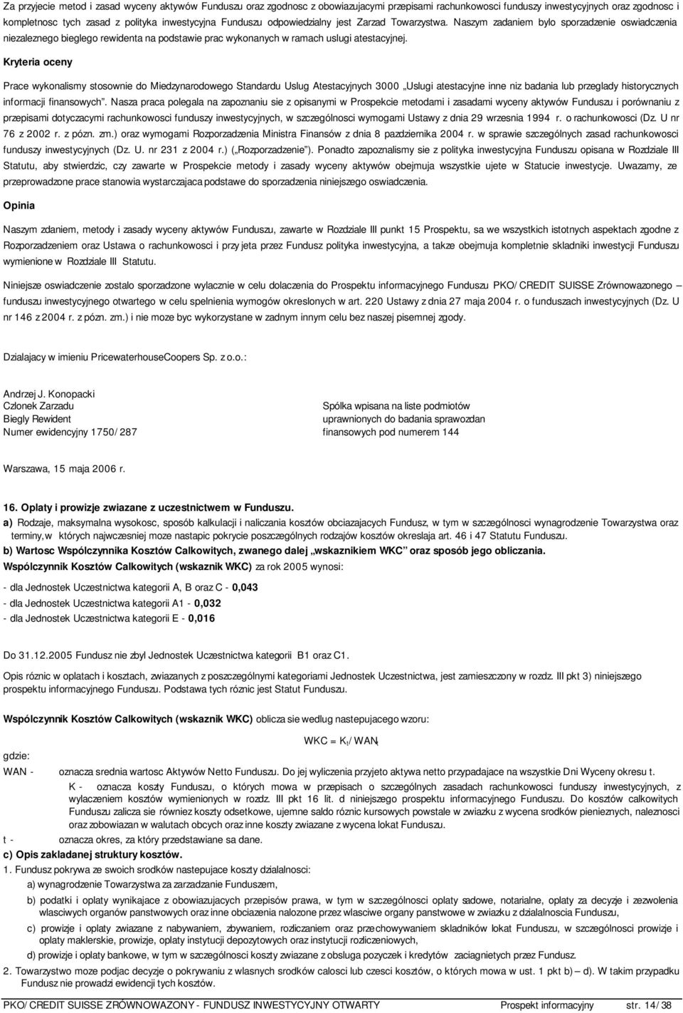 Kryteria oceny Prace wykonalismy stosownie do Miedzynarodowego Standardu Uslug Atestacyjnych 3000 Uslugi atestacyjne inne niz badania lub przeglady historycznych informacji finansowych.