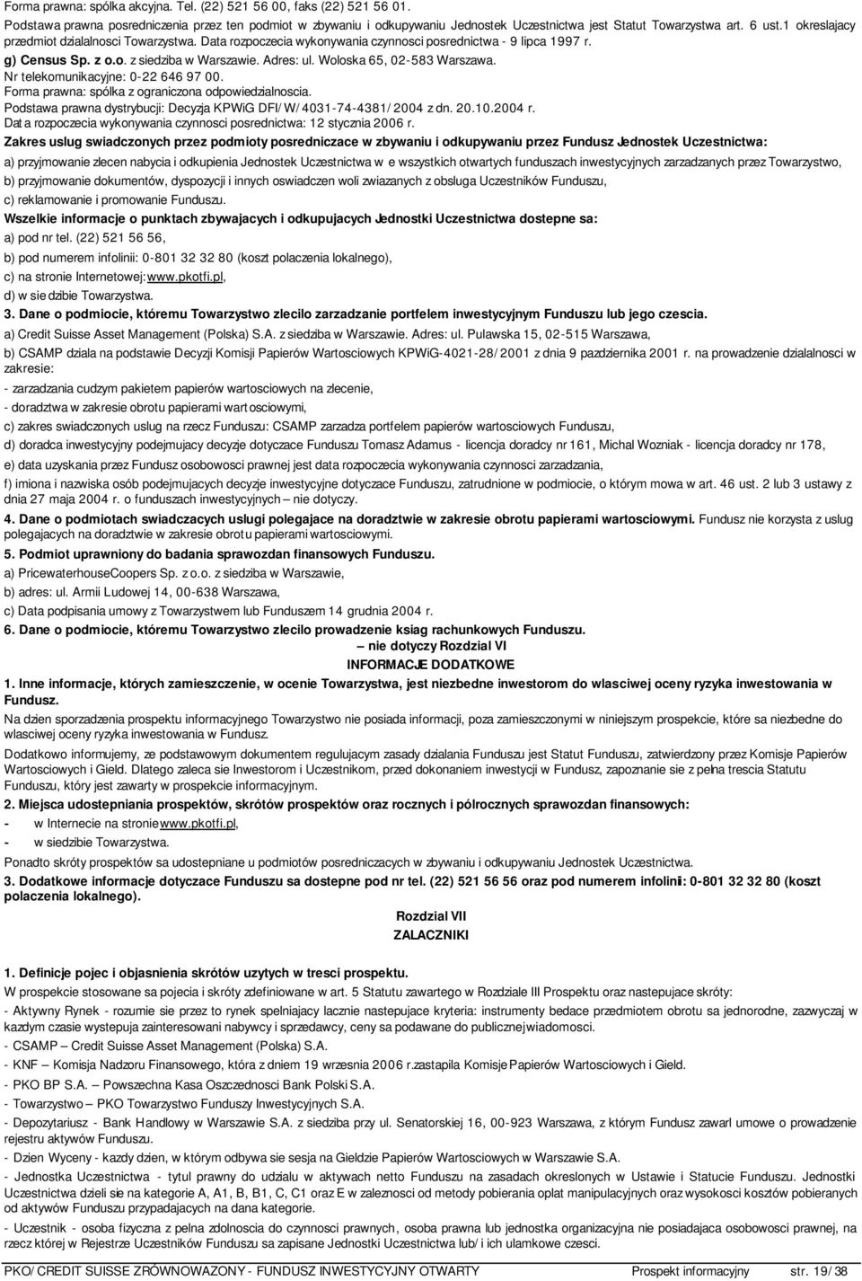 Woloska 65, 02-583 Warszawa. Nr telekomunikacyjne: 0-22 646 97 00. Forma prawna: spólka z ograniczona odpowiedzialnoscia. Podstawa prawna dystrybucji: Decyzja KPWiG DFI/W/4031-74-4381/2004 z dn. 20.