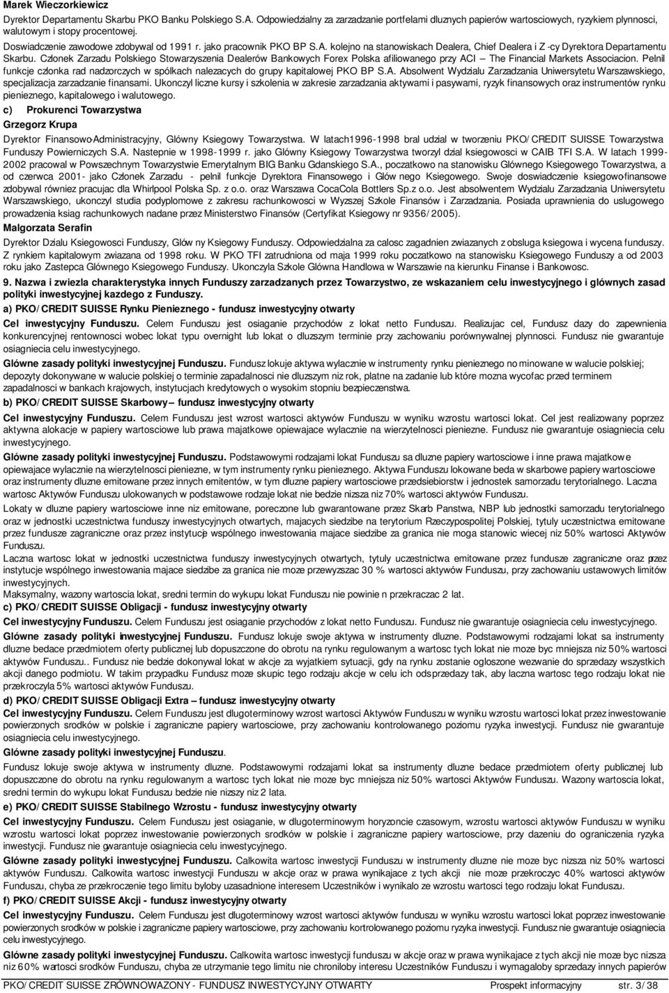 Czlonek Zarzadu Polskiego Stowarzyszenia Dealerów Bankowych Forex Polska afiliowanego przy ACI The Financial Markets Associacion.