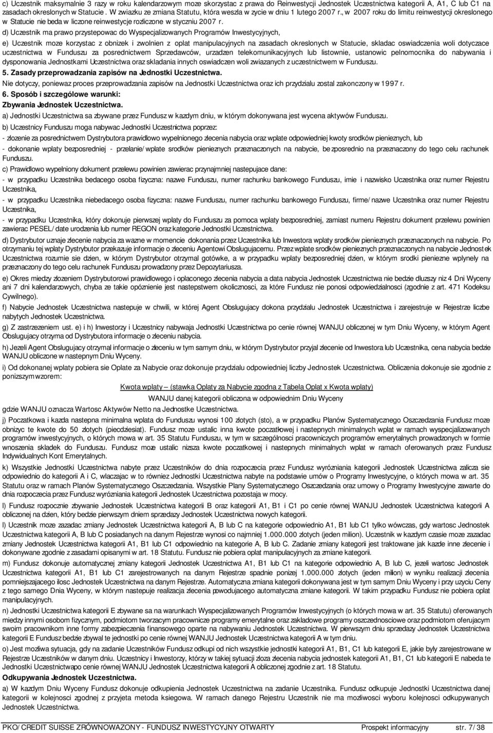 d) Uczestnik ma prawo przystepowac do Wyspecjalizowanych Programów Inwestycyjnych, e) Uczestnik moze korzystac z obnizek i zwolnien z oplat manipulacyjnych na zasadach okreslonych w Statucie, skladac