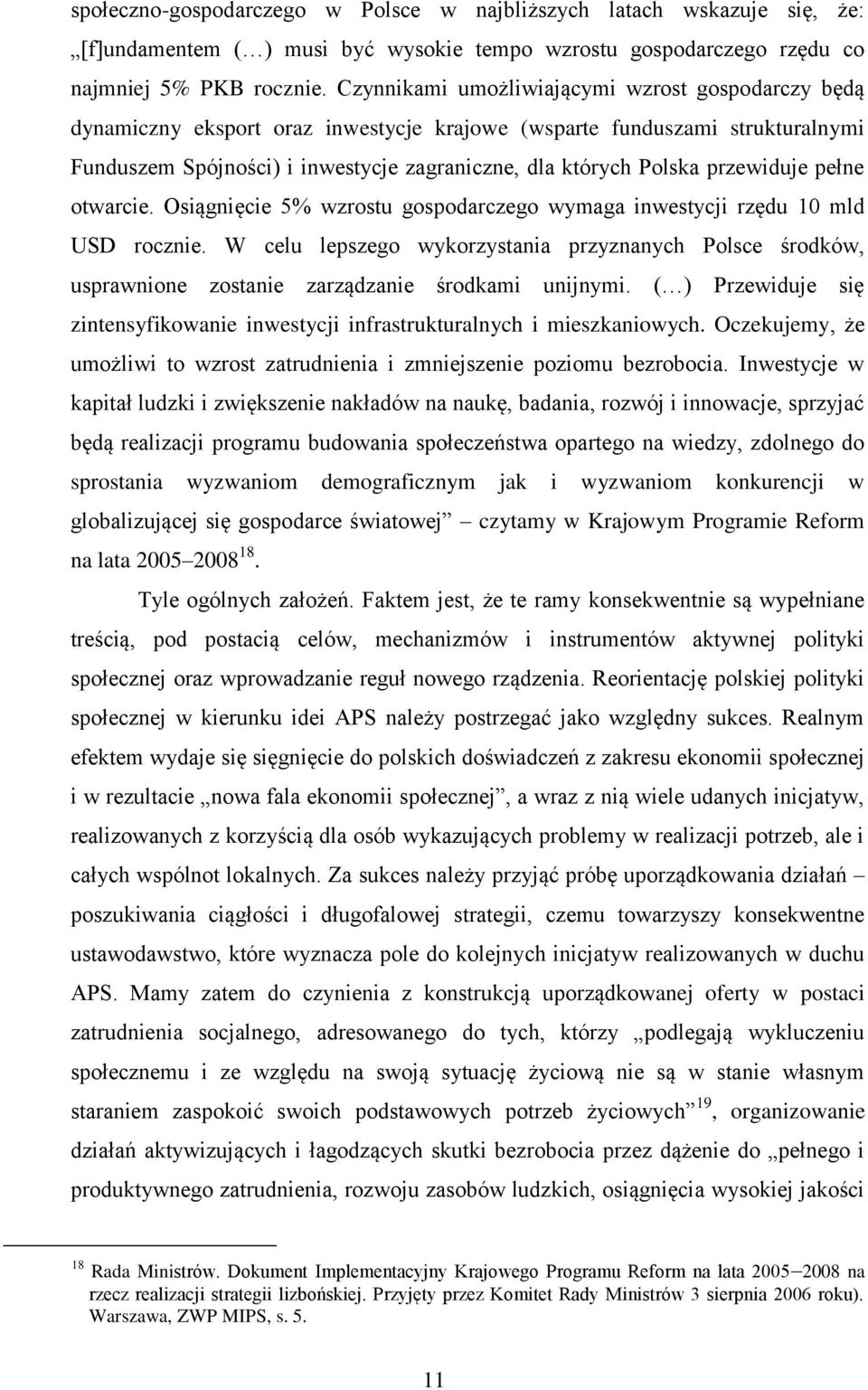 przewiduje pełne otwarcie. Osiągnięcie 5% wzrostu gospodarczego wymaga inwestycji rzędu 10 mld USD rocznie.