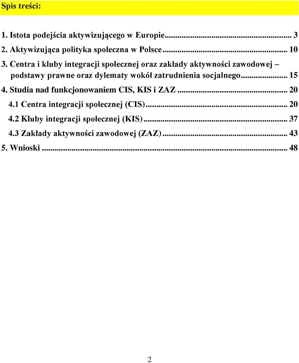 zatrudnienia socjalnego... 15 4. Studia nad funkcjonowaniem CIS, KIS i ZAZ... 20 4.