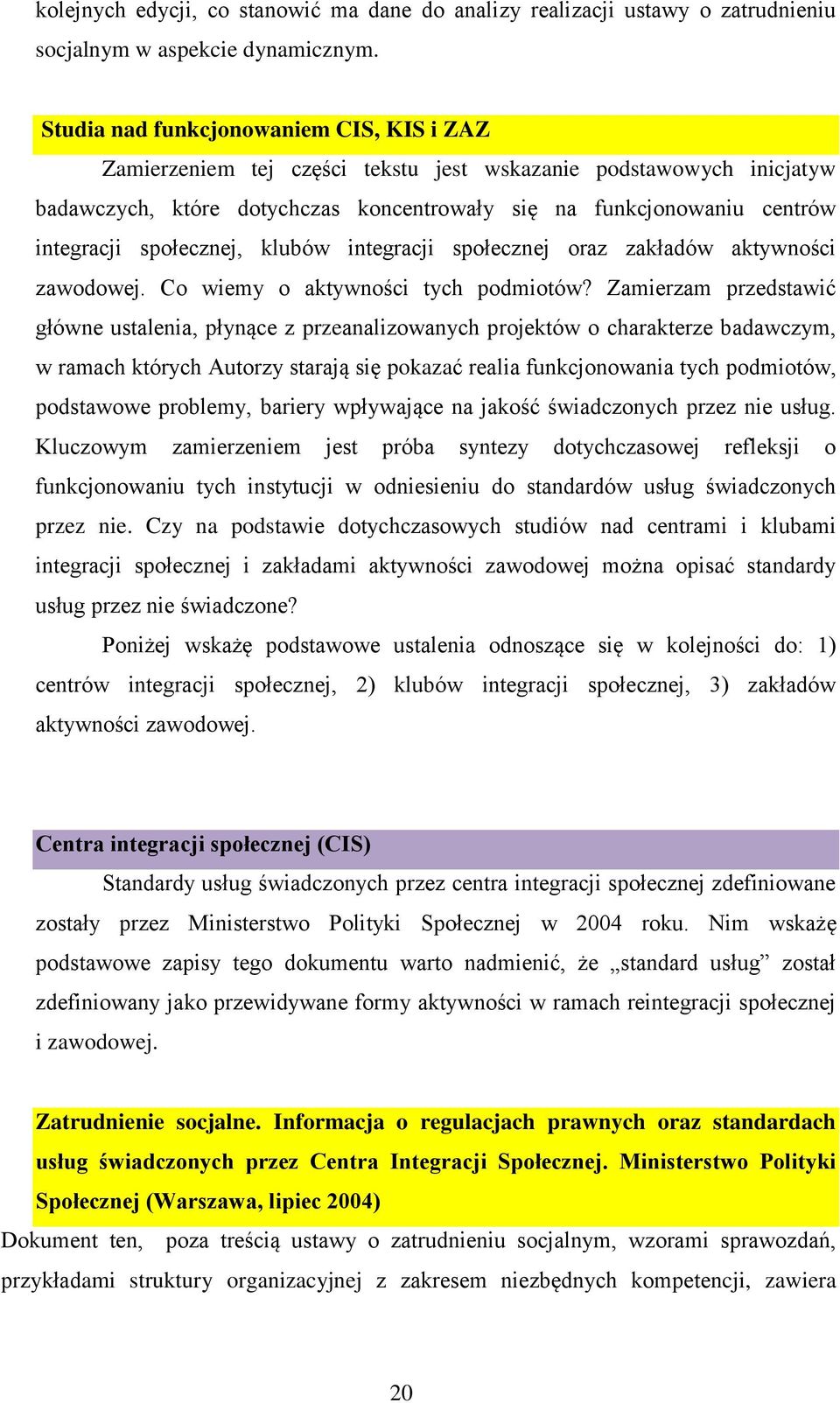 społecznej, klubów integracji społecznej oraz zakładów aktywności zawodowej. Co wiemy o aktywności tych podmiotów?