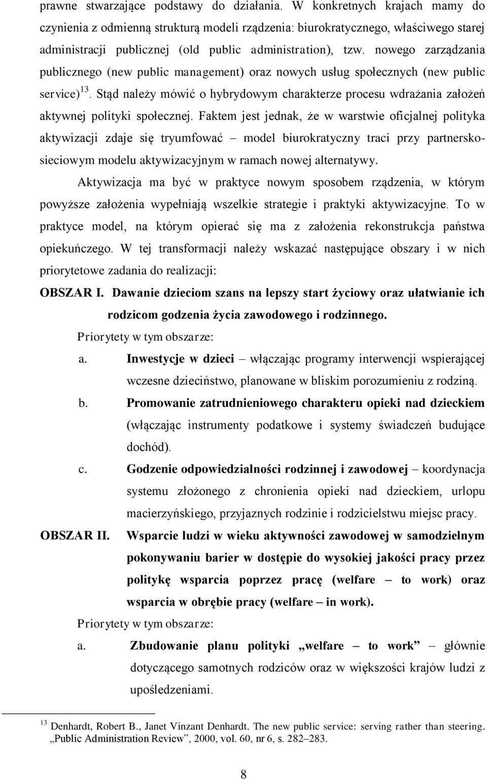 nowego zarządzania publicznego (new public management) oraz nowych usług społecznych (new public service) 13.