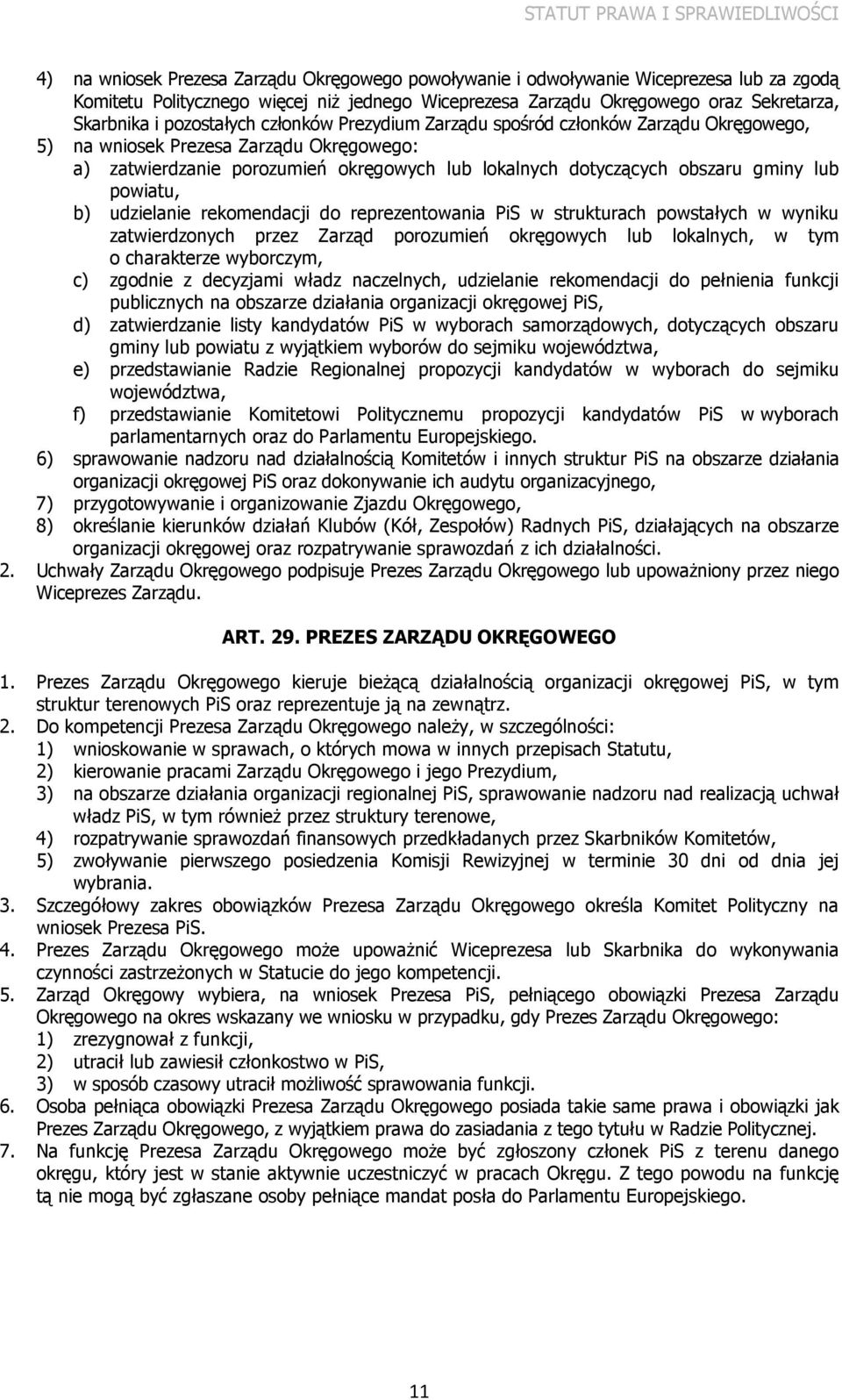 lub powiatu, b) udzielanie rekomendacji do reprezentowania PiS w strukturach powstałych w wyniku zatwierdzonych przez Zarząd porozumień okręgowych lub lokalnych, w tym o charakterze wyborczym, c)