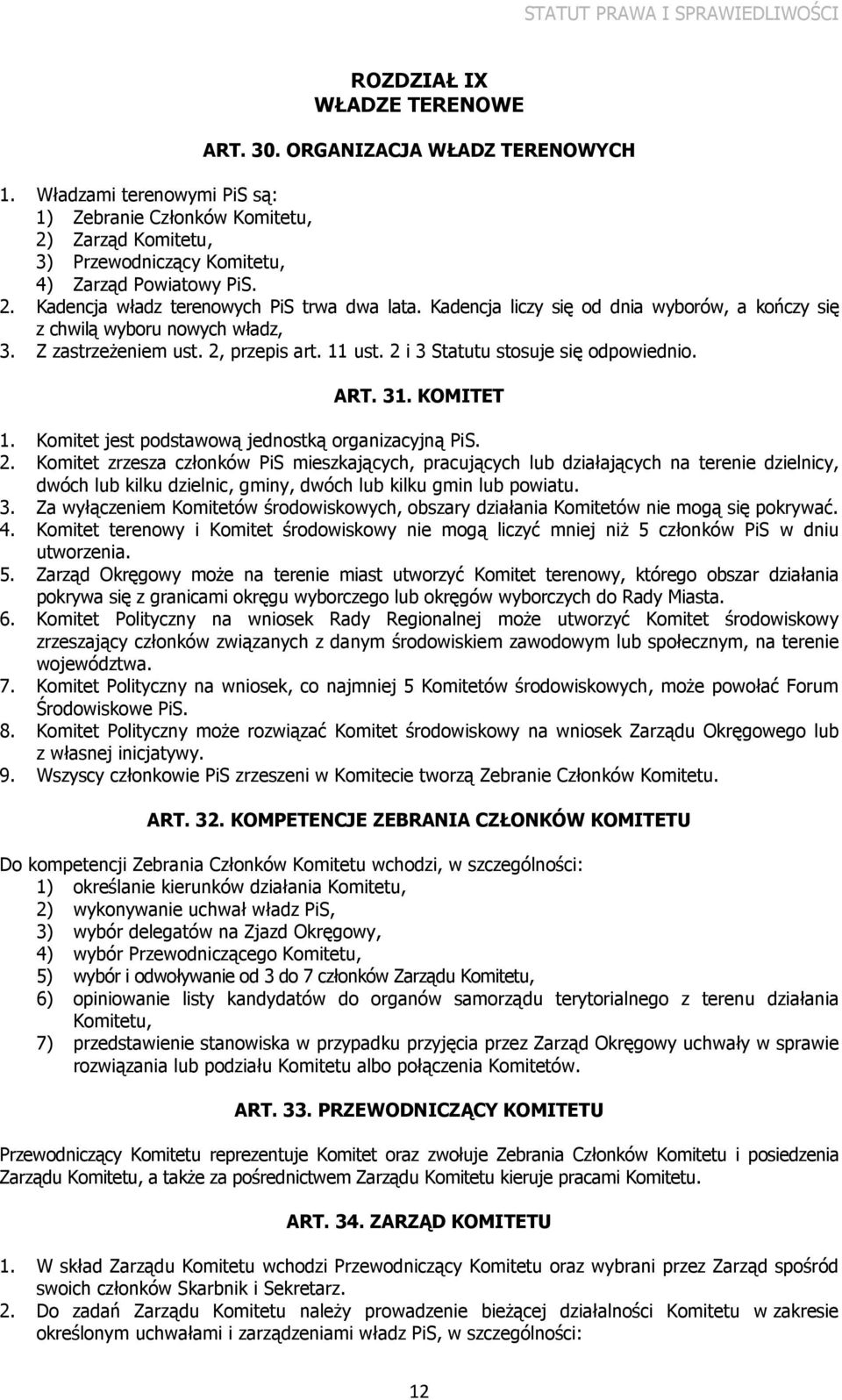 2 i 3 Statutu stosuje się odpowiednio. ART. 31. KOMITET 1. Komitet jest podstawową jednostką organizacyjną PiS. 2.