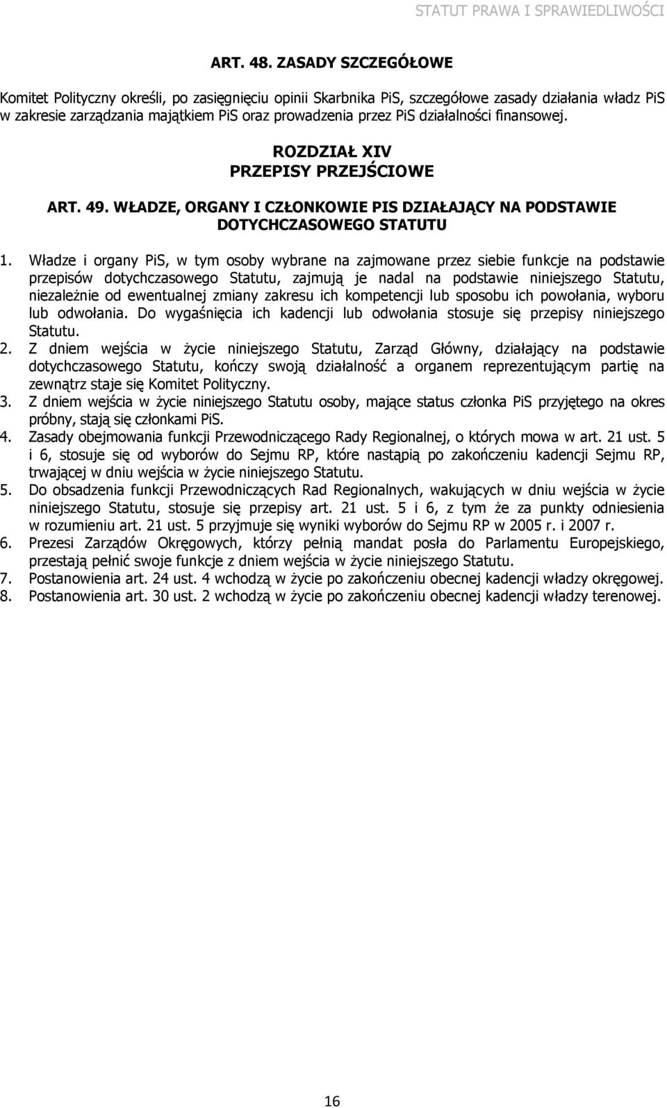 działalności finansowej. ROZDZIAŁ XIV PRZEPISY PRZEJŚCIOWE ART. 49. WŁADZE, ORGANY I CZŁONKOWIE PIS DZIAŁAJĄCY NA PODSTAWIE DOTYCHCZASOWEGO STATUTU 1.