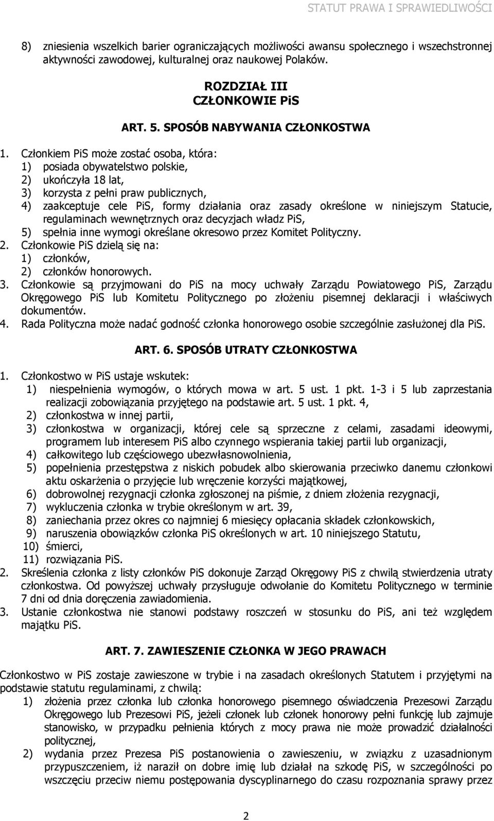 Członkiem PiS moŝe zostać osoba, która: 1) posiada obywatelstwo polskie, 2) ukończyła 18 lat, 3) korzysta z pełni praw publicznych, 4) zaakceptuje cele PiS, formy działania oraz zasady określone w