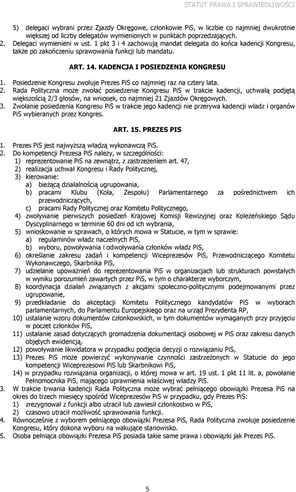 Posiedzenie Kongresu zwołuje Prezes PiS co najmniej raz na cztery lata. 2.