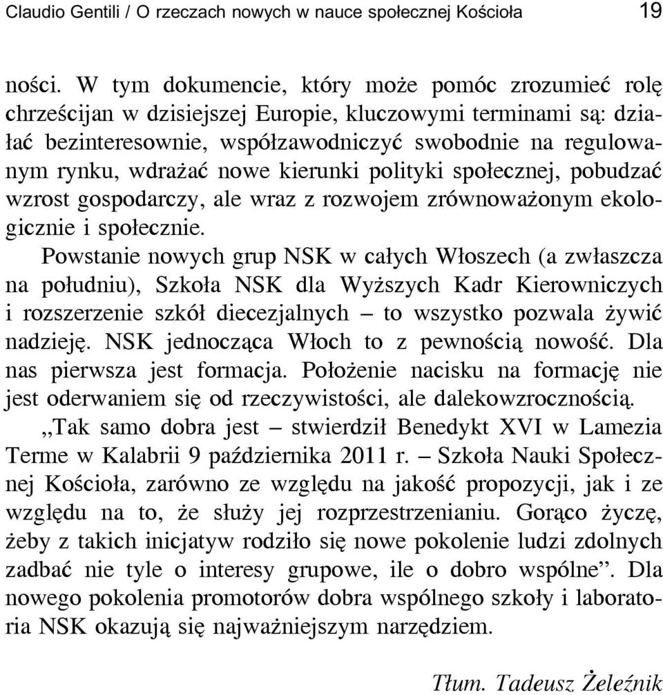 kierunki polityki społecznej, pobudzać wzrost gospodarczy, ale wraz z rozwojem zrównoważonym ekologicznie i społecznie.