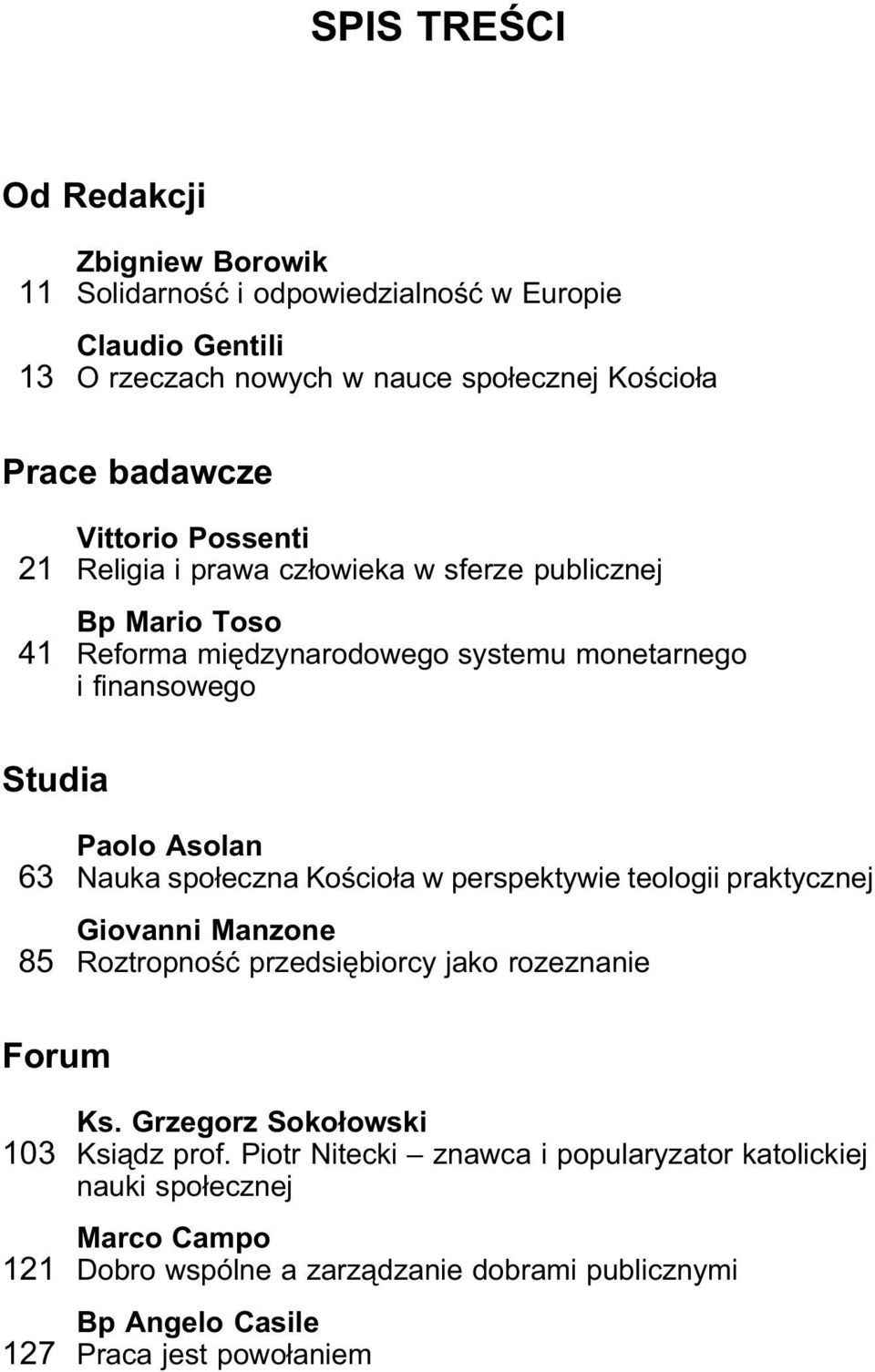 Nauka społeczna Kościoła w perspektywie teologii praktycznej Giovanni Manzone 85 Roztropność przedsiębiorcy jako rozeznanie Forum Ks.