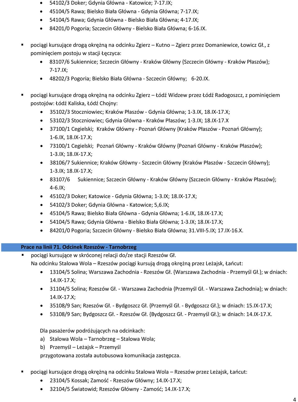 , z pominięciem postoju w stacji Łęczyca: 83107/6 Sukiennice; Szczecin Główny - Kraków Główny {Szczecin Główny - Kraków Płaszów}; 7-17.