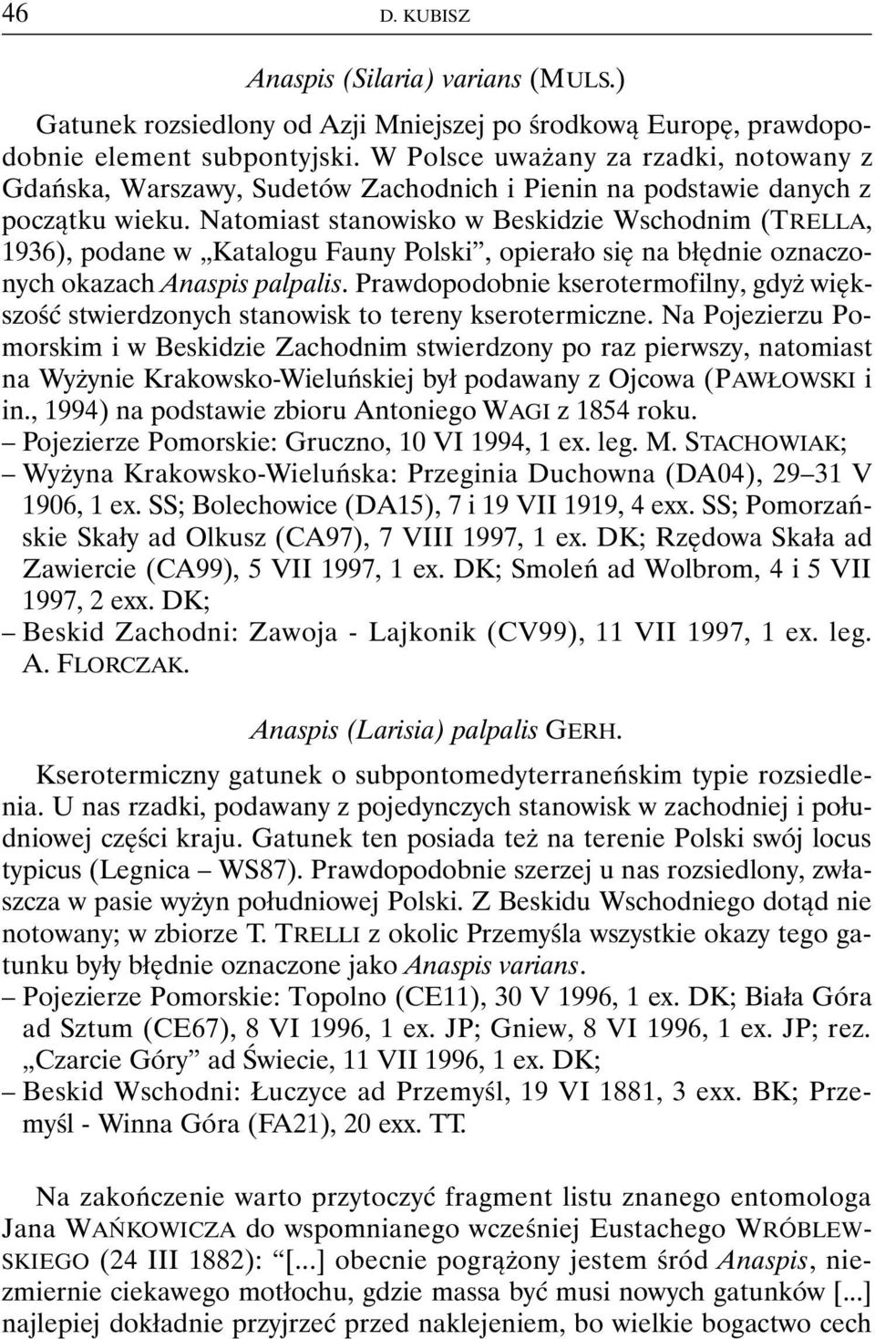 Natomiast stanowisko w Beskidzie Wschodnim (TRELLA, 1936), podane w Katalogu Fauny Polski, opierało się na błędnie oznaczonych okazach Anaspis palpalis.